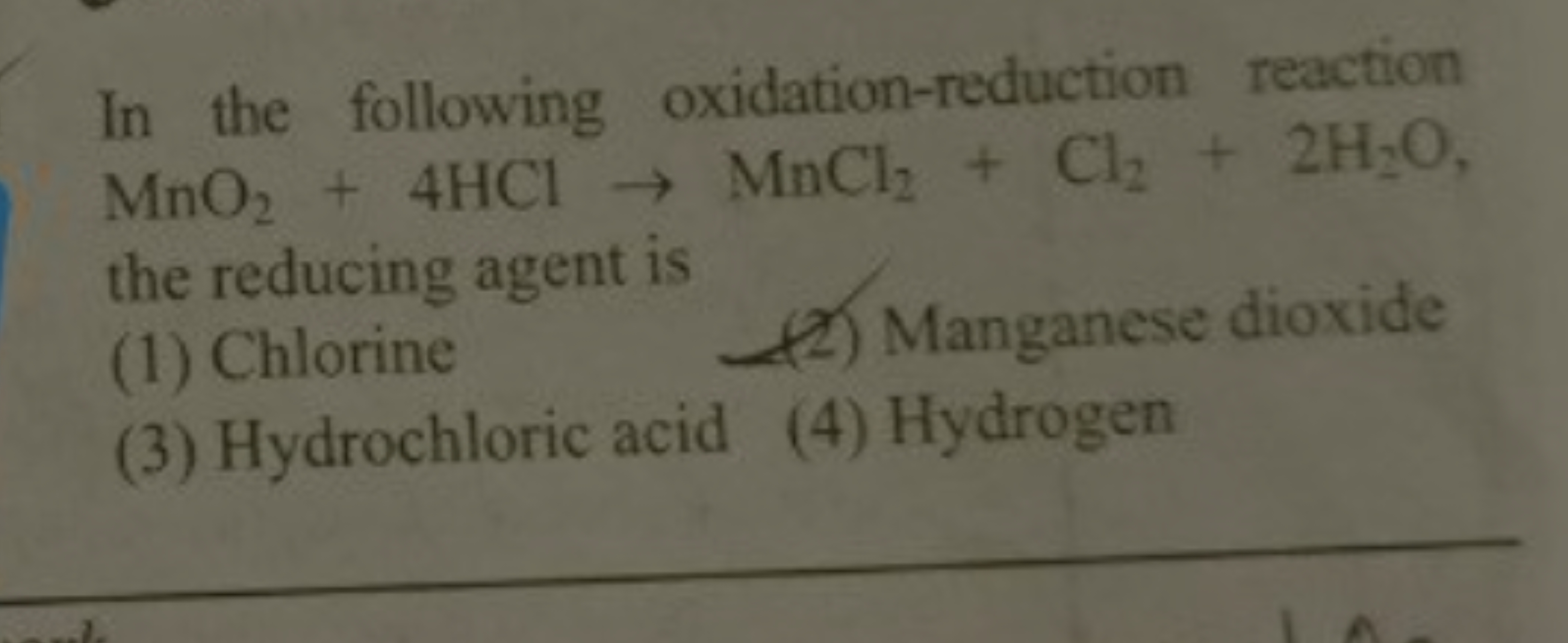 In the following oxidation-reduction reaction MnO2​+4HCl→MnCl2​+Cl2​+2