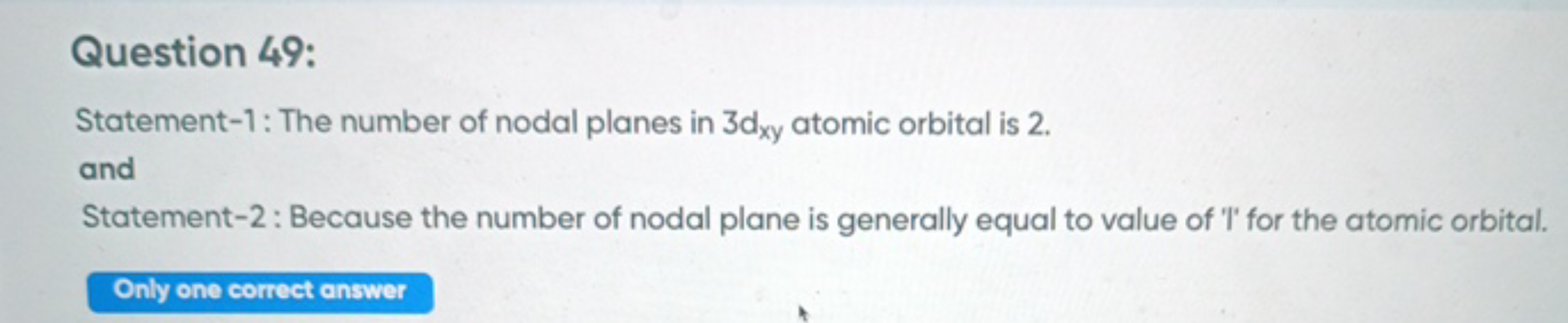 Question 49:
Statement-1: The number of nodal planes in 3 dxy​ atomic 