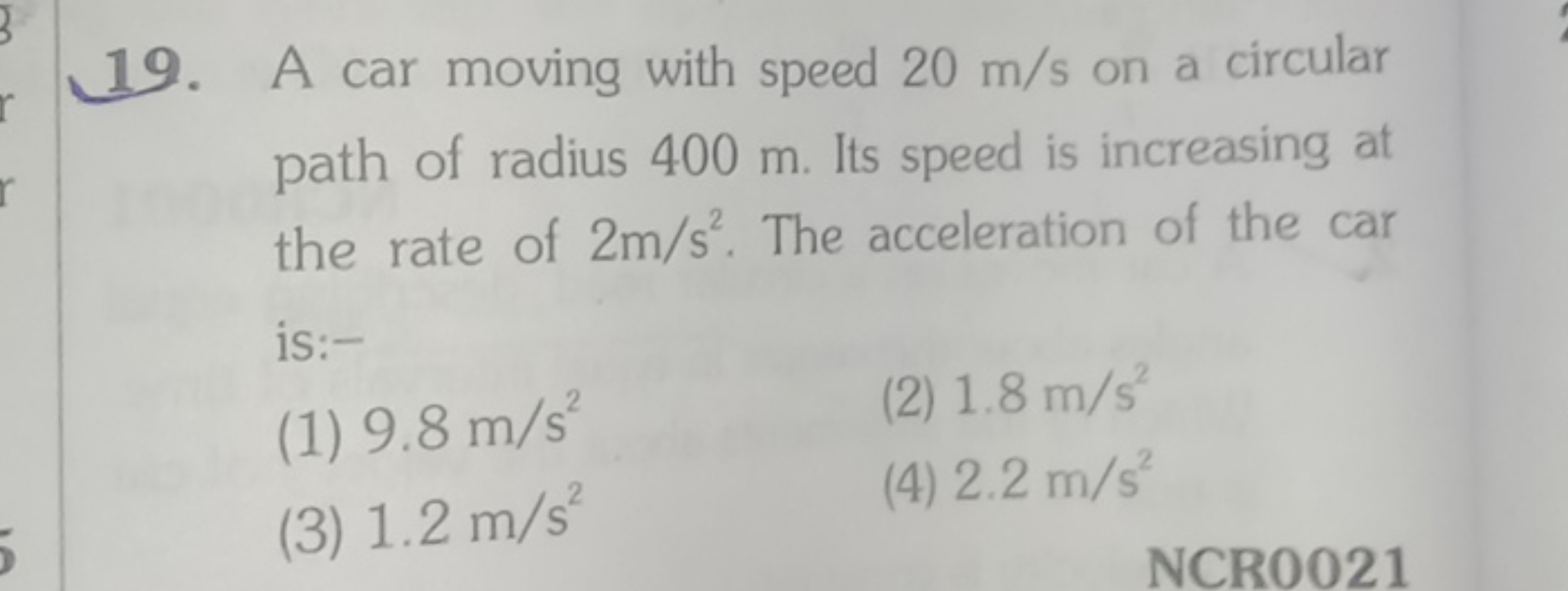 19. A car moving with speed 20 m/s on a circular path of radius 400 m 