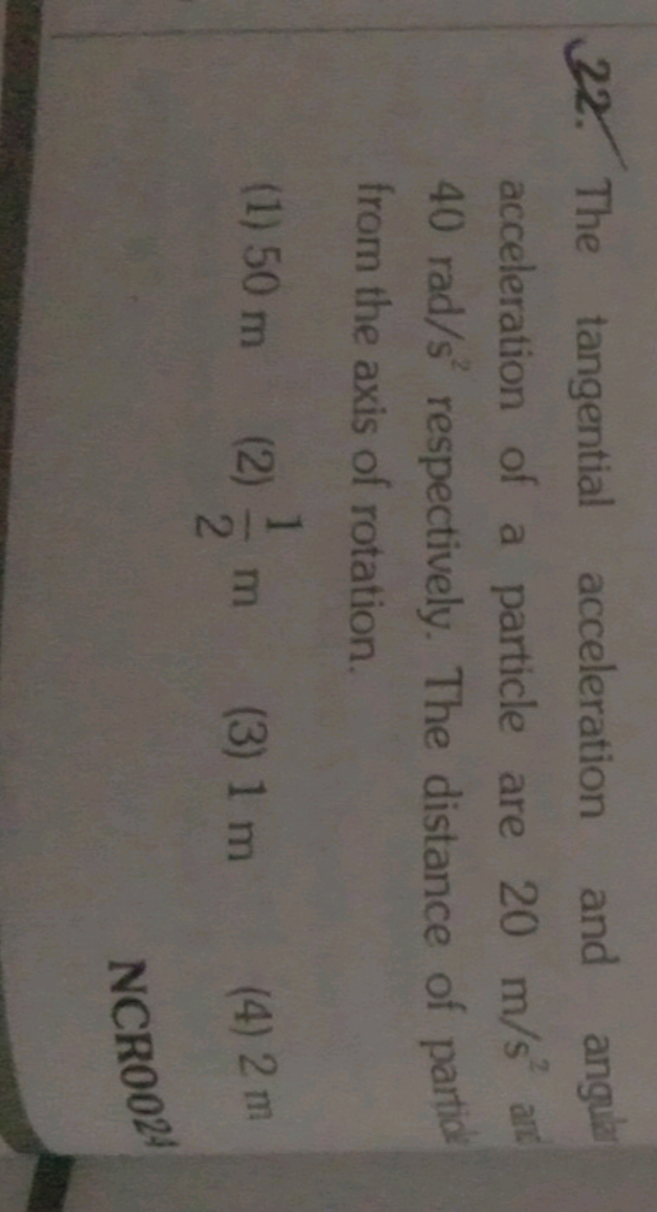 22. The tangential acceleration and angure acceleration of a particle 