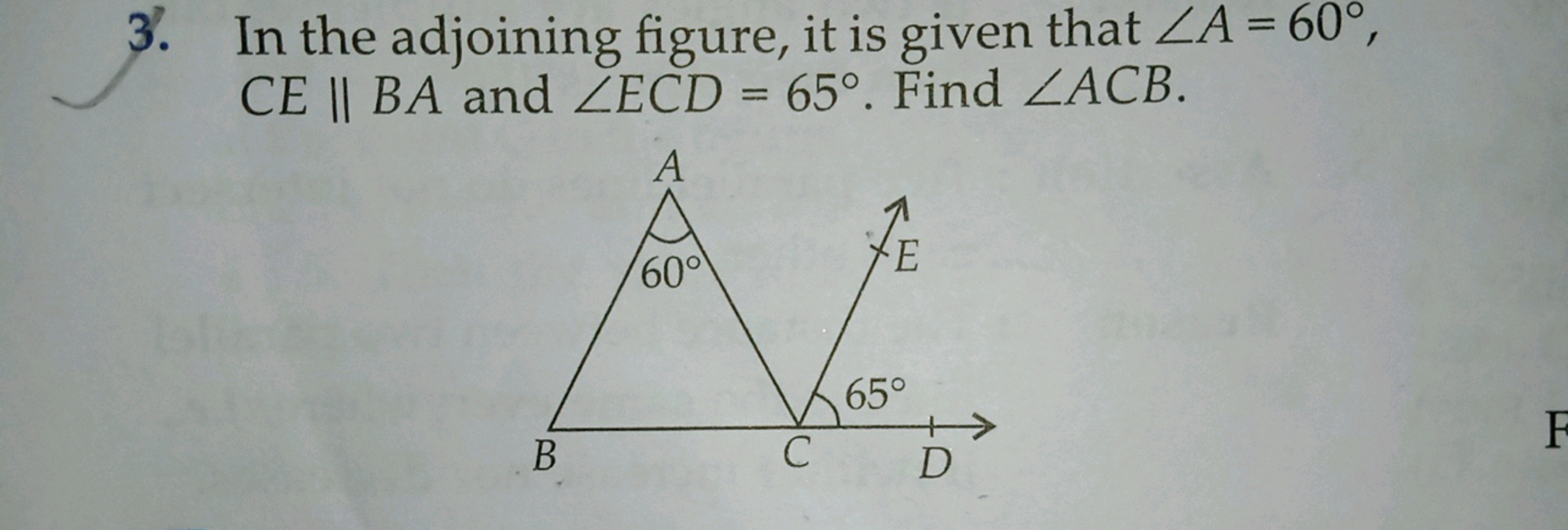 3. In the adjoining figure, it is given that ∠A=60∘, CE∥BA and ∠ECD=65