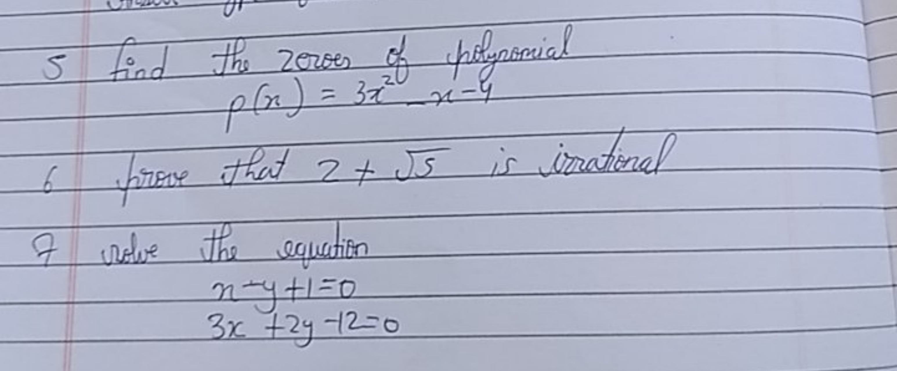 5 find the zeroes of pollyomial
p(x)=3x2−x−4
6 prove that 2+5​ is irra