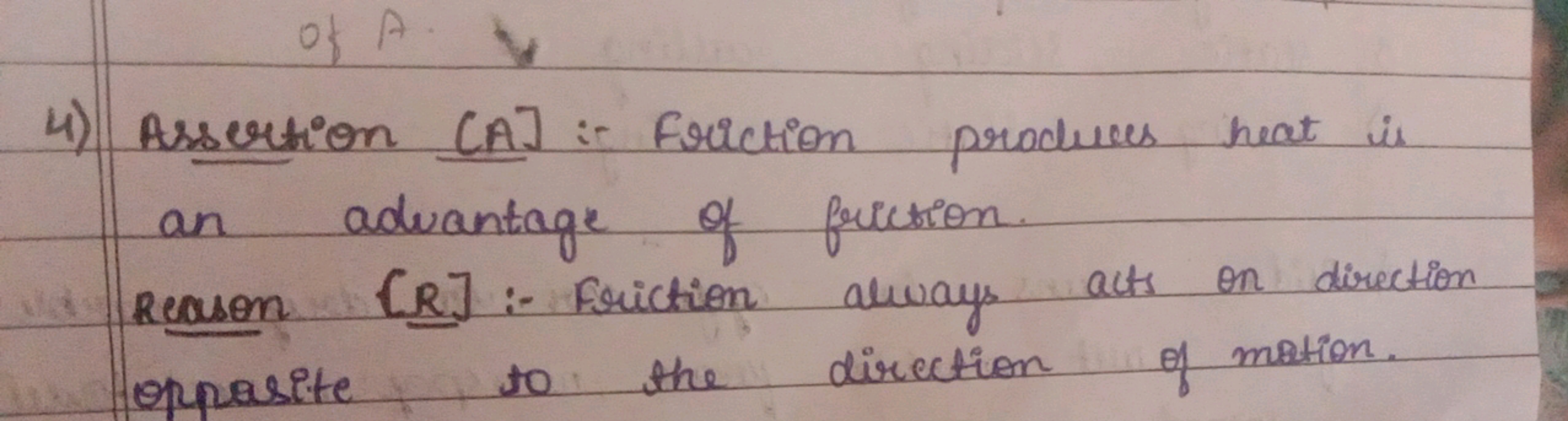 4) Assertion [A] :- Friction produces heat is an advantage of friction