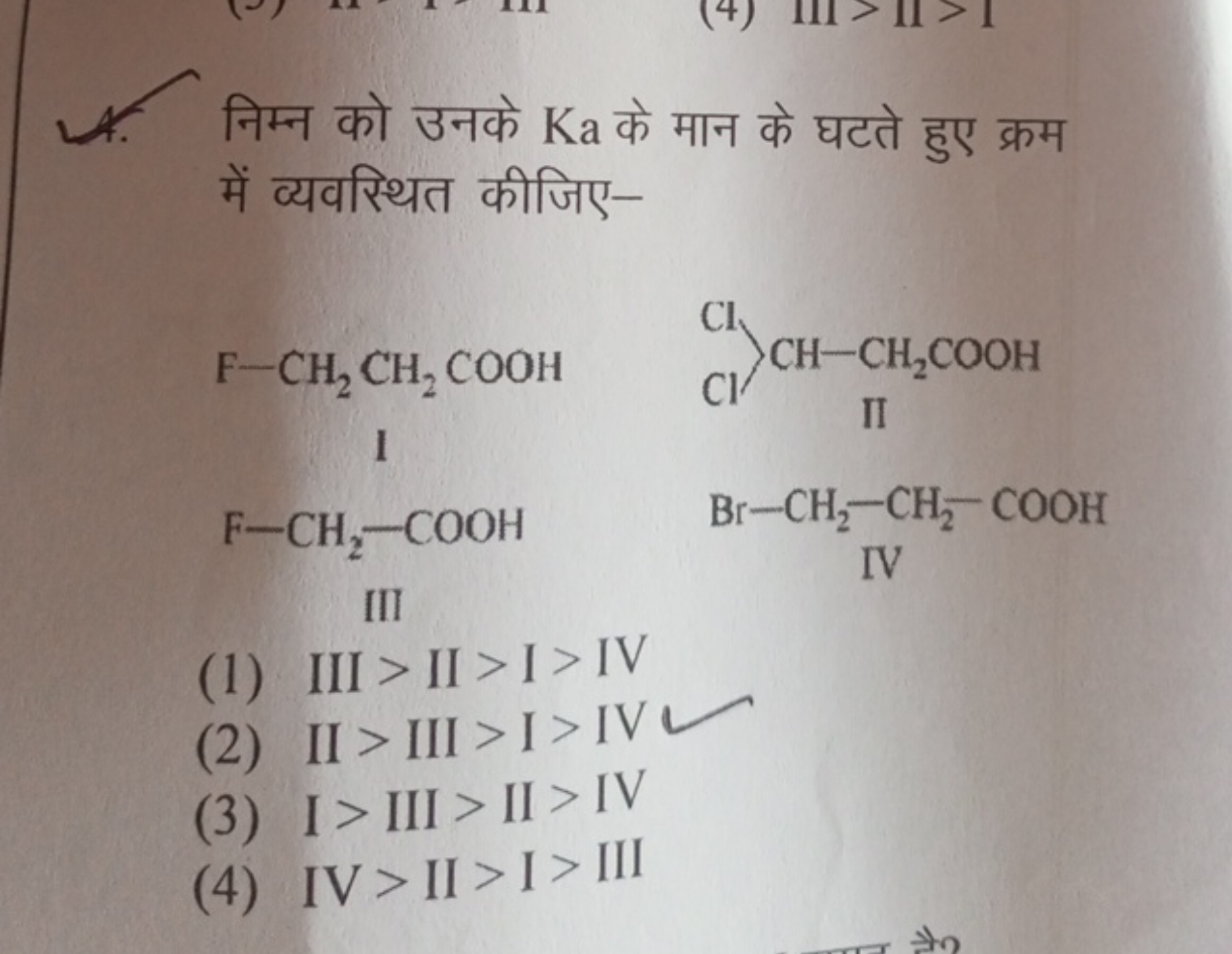 4. निम्न को उनके Ka के मान के घटते हुए क्रम में व्यवस्थित कीजिए-
F−CH2