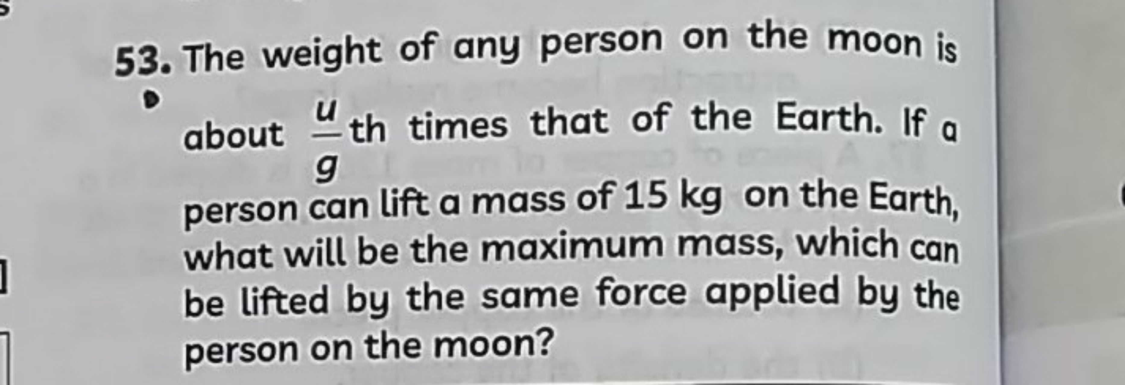 53. The weight of any person on the moon is about gu​ th times that of