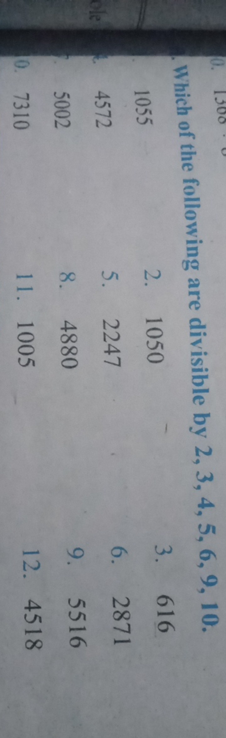 Which of the following are divisible by 2,3,4,5,6,9,10.
1055
2. 1050
3