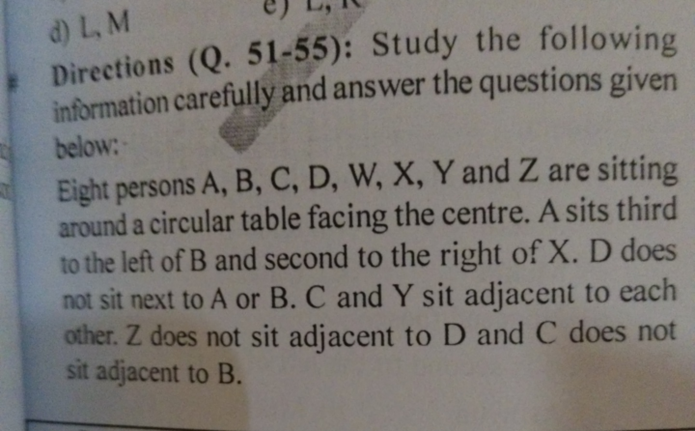 d) L,M

Directions (Q. 51-55): Study the following information careful