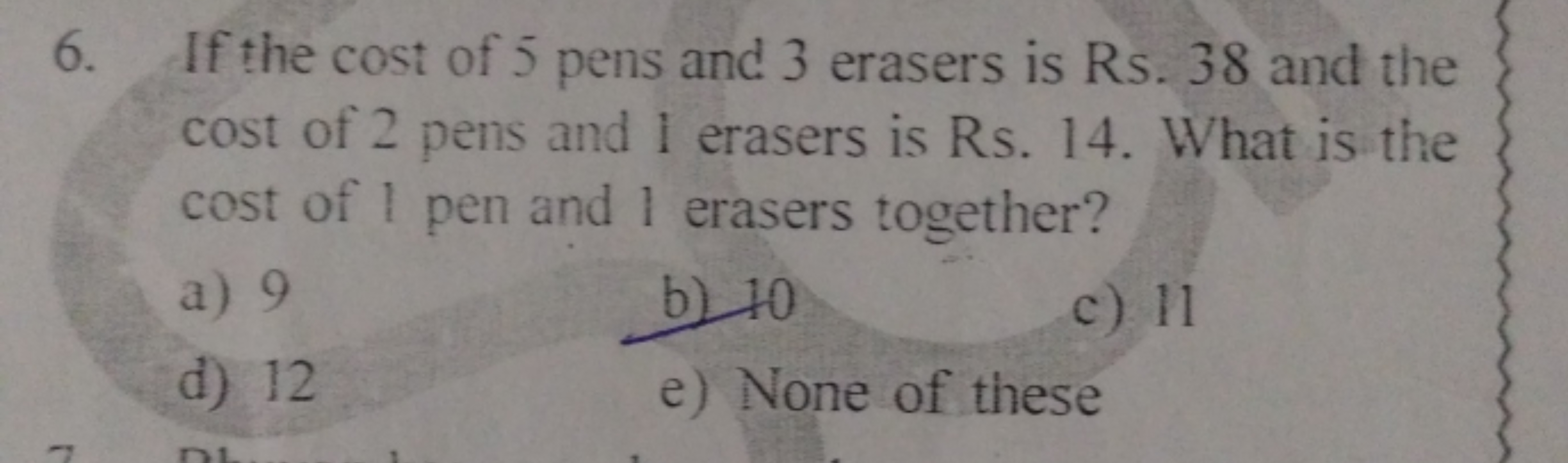 6. If the cost of 5 pens and 3 erasers is Rs. 38 and the cost of 2 pen