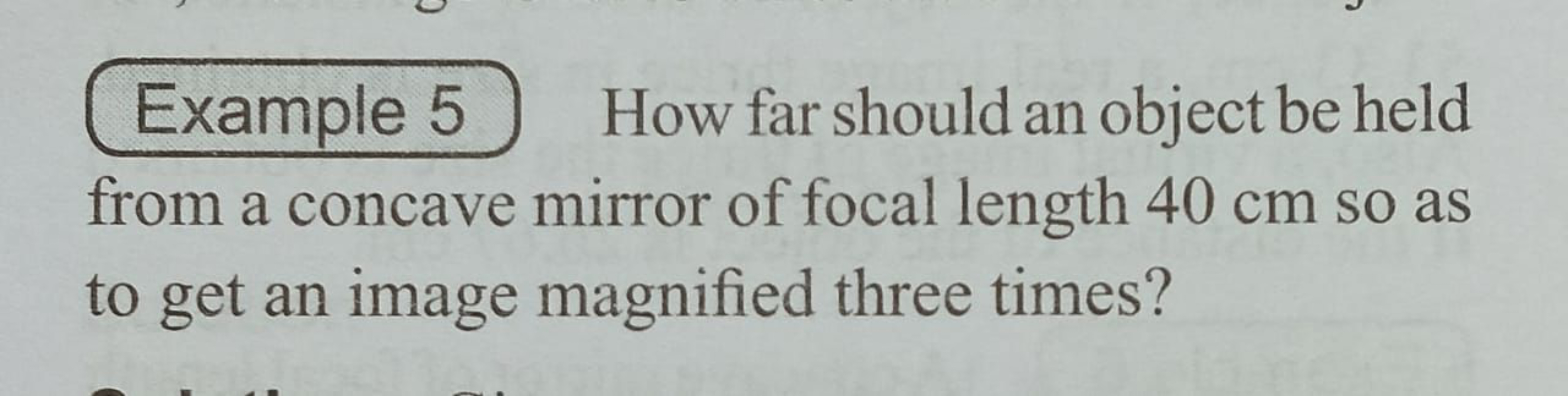 Example 5 How far should an object be held from a concave mirror of fo