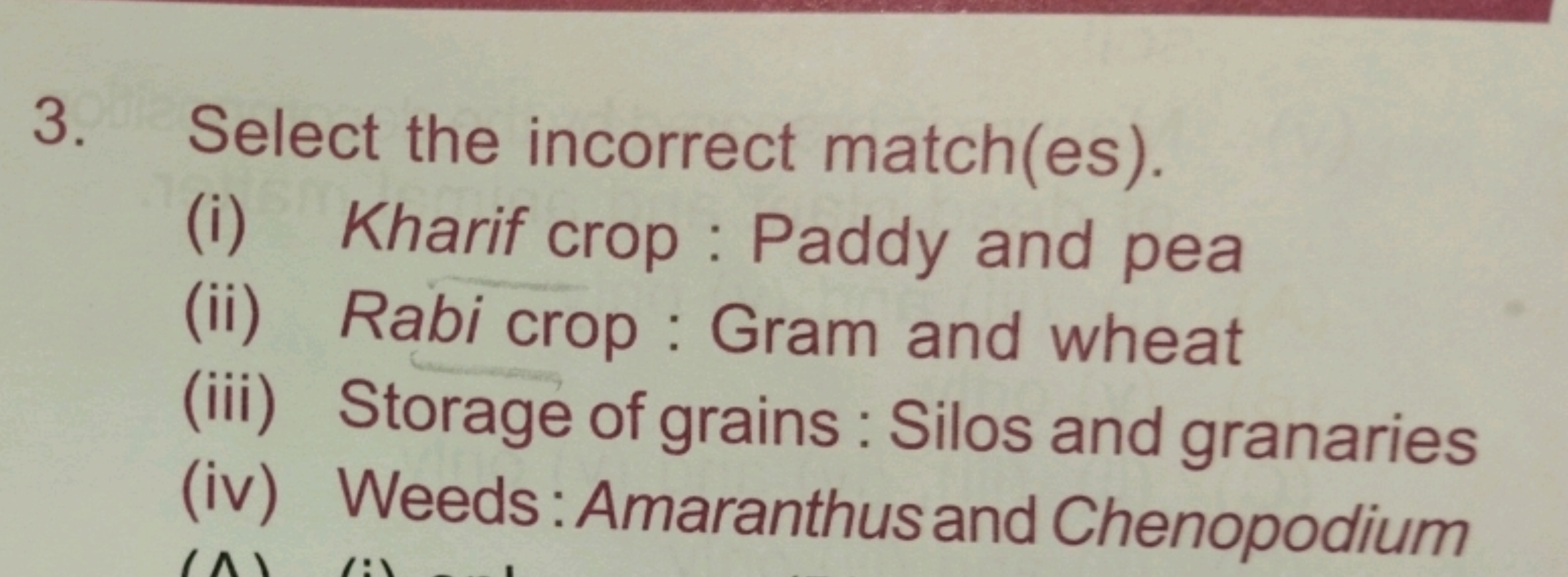 3. Select the incorrect match(es).
(i) Kharif crop : Paddy and pea
(ii