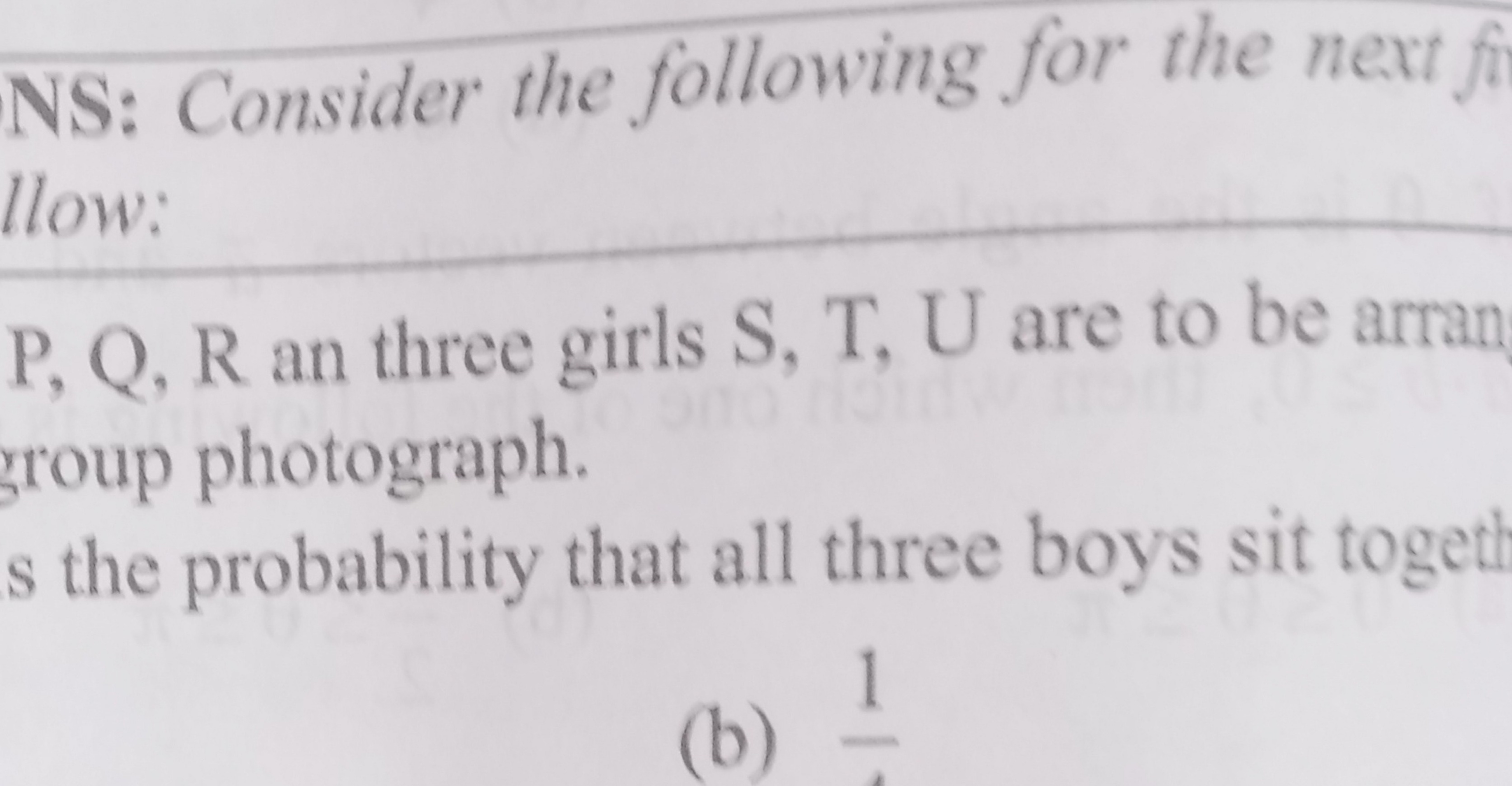 NS: Consider the following for the next fil Ilow:
P,Q,R an three girls