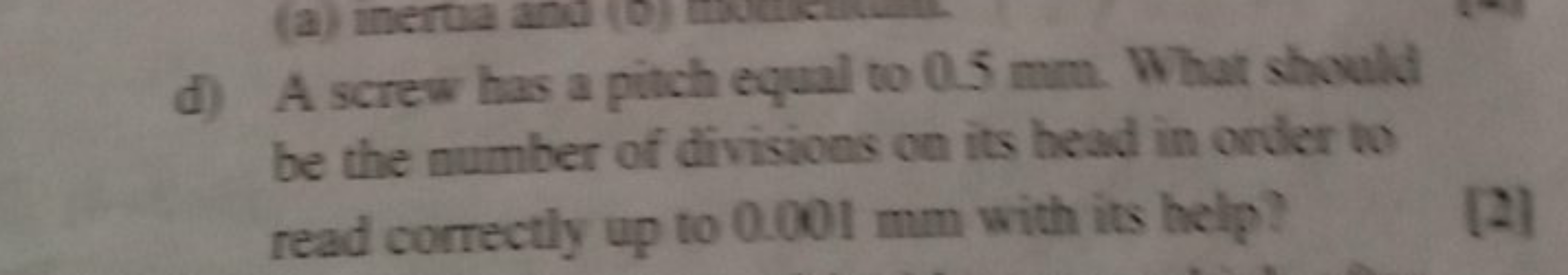 d) A screw has a pitch equal to 0.5 mm . What should be the number of 