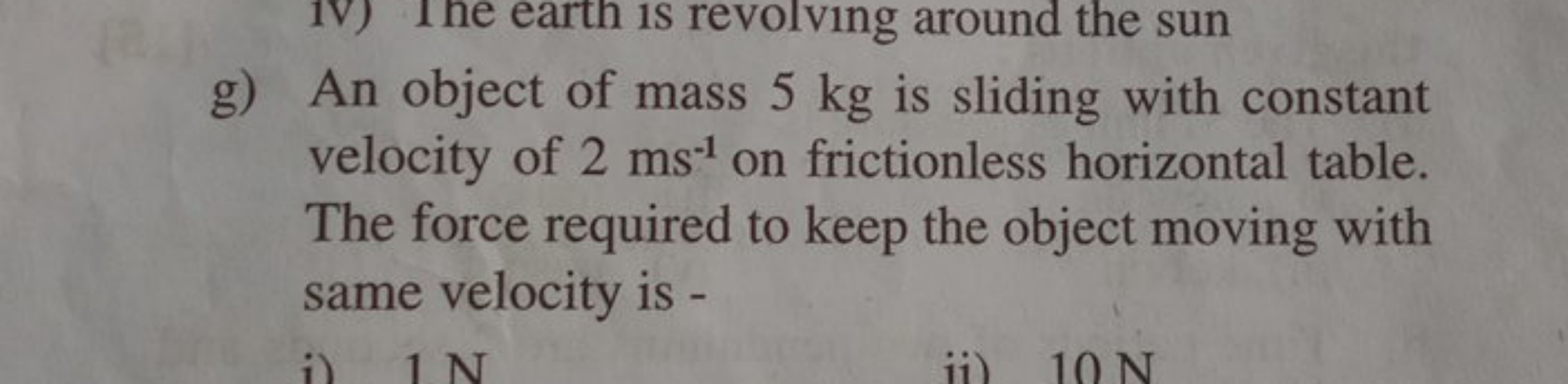 g) An object of mass 5 kg is sliding with constant velocity of 2 ms−1 