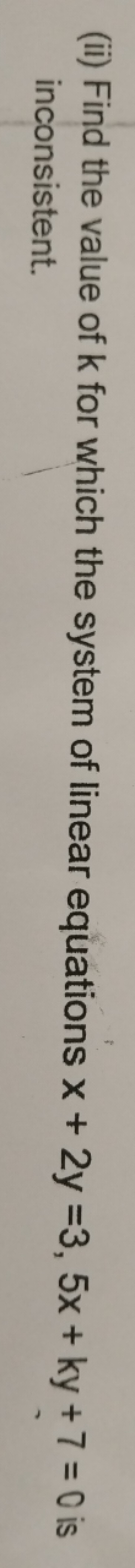 (ii) Find the value of k for which the system of linear equations x+2y