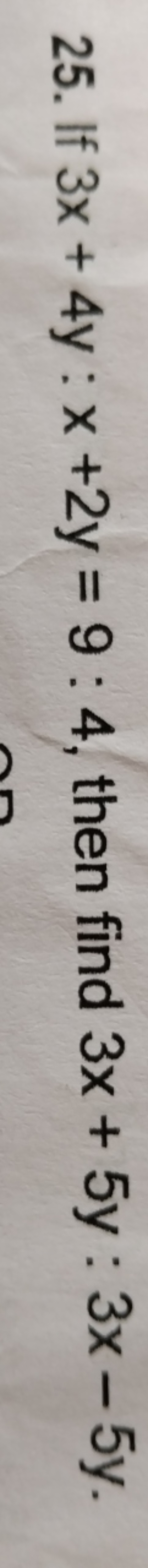 25. If 3x+4y:x+2y=9:4, then find 3x+5y:3x−5y.