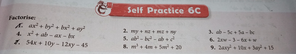 Factorise:
1. ax2+by2+bx2+ay2
4. x2+ab−ax−bx
2. my+nz+mz+ny
3. ab−5c+5