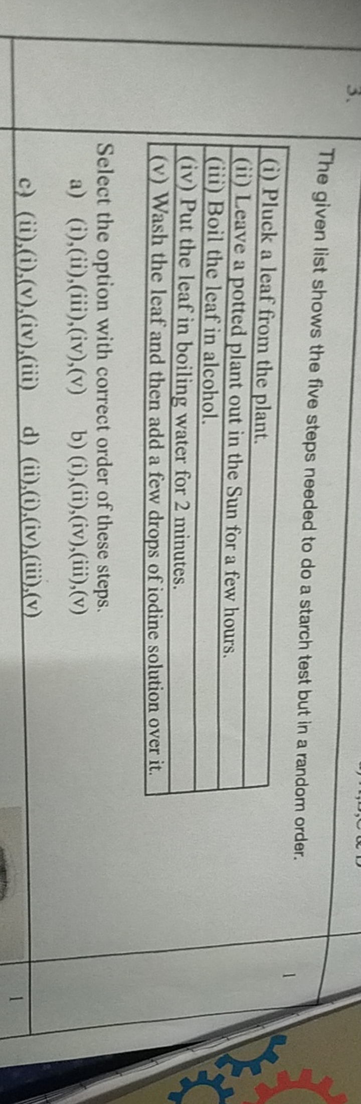 The given list shows the five steps needed to do a starch test but in 