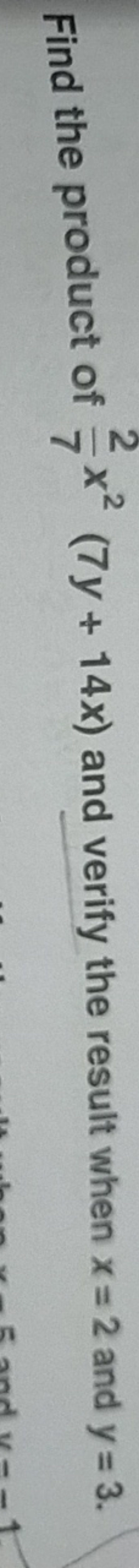 Find the product of 72​x2(7y+14x) and verify the result when x=2 and y