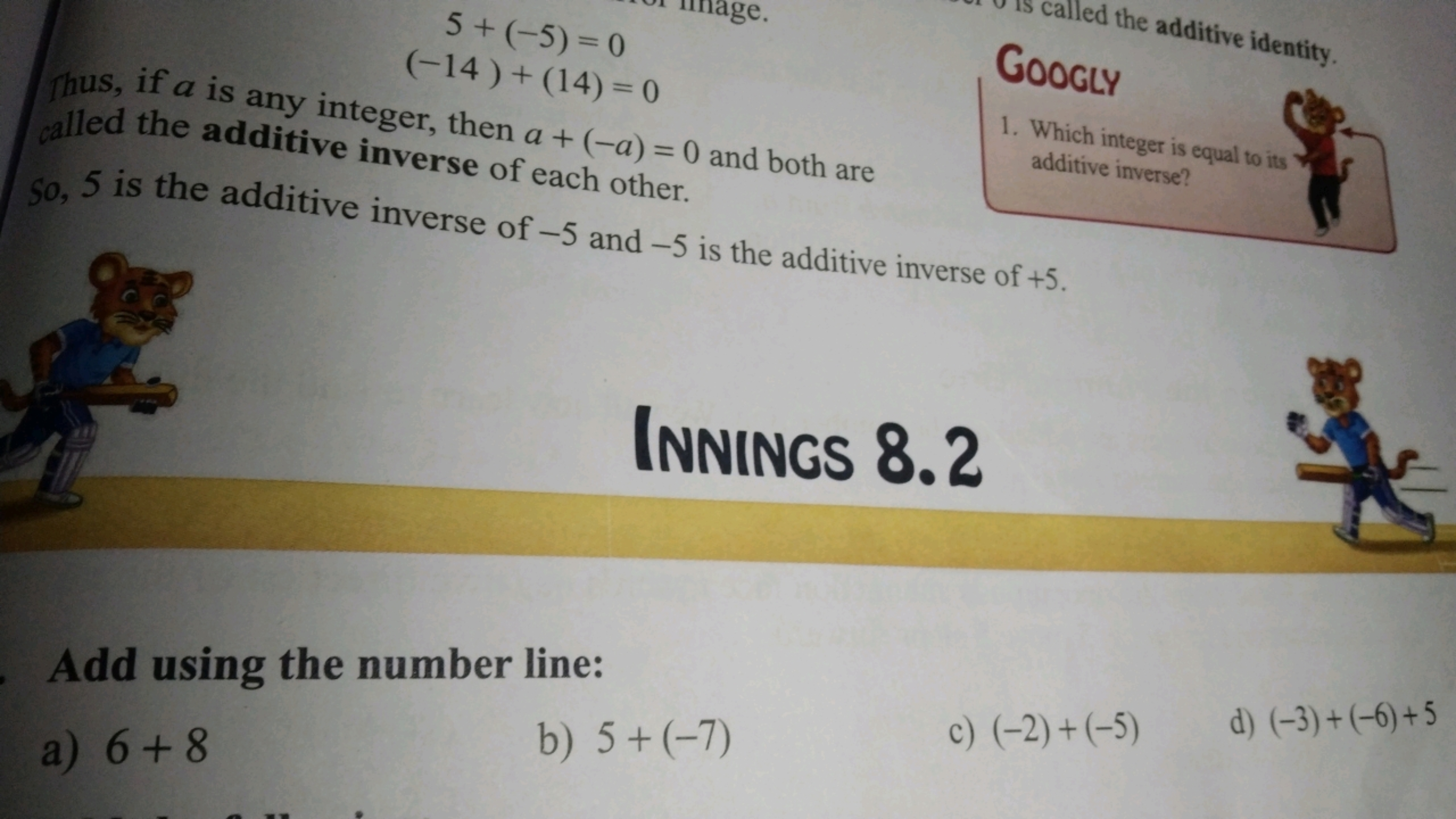 5+(−5)=0(−14)+(14)=0​
ditive identity.

Thus, if a is any integer, the