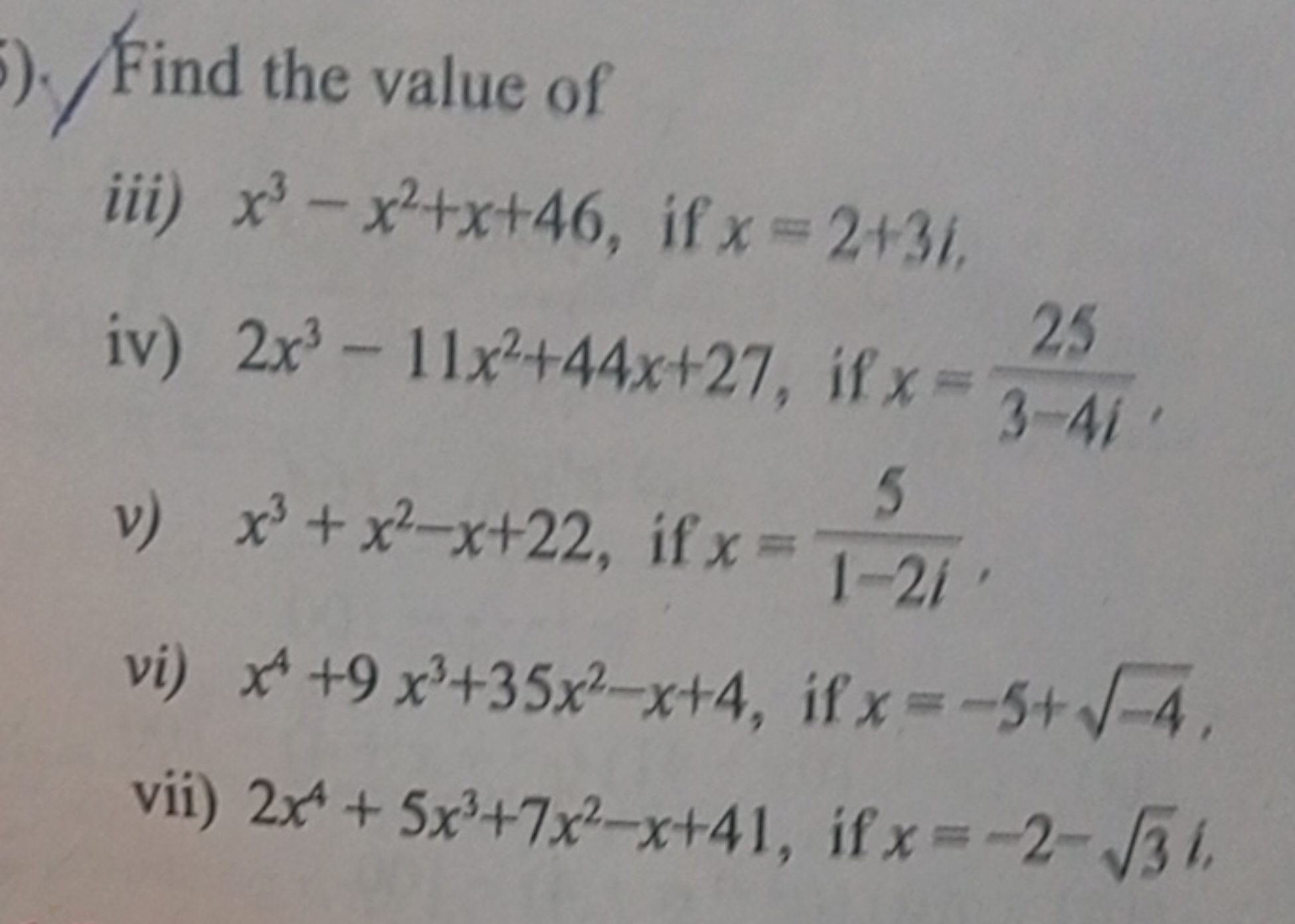 Find the value of
iii) x3−x2+x+46, if x=2+3i,
iv) 2x3−11x2+44x+27, if 