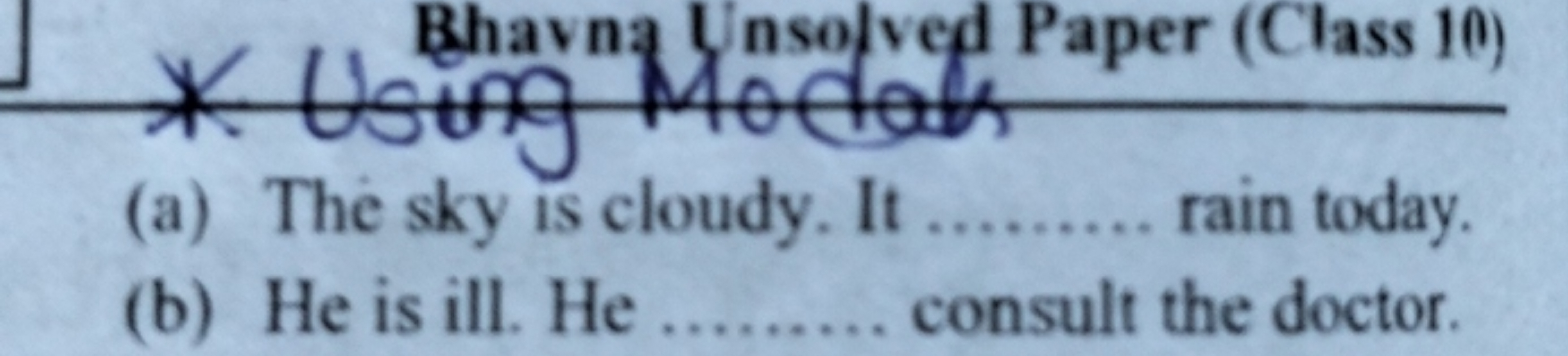 (a) The sky is cloudy. It  rain today.
(b) He is ill. He  consult the 