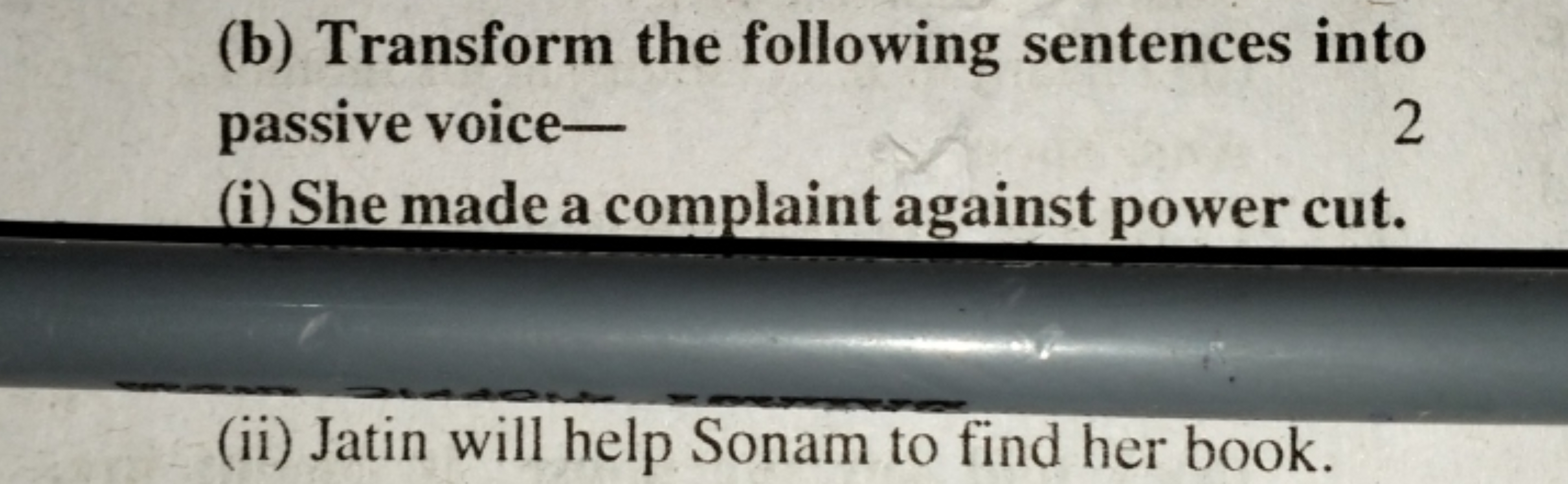 (b) Transform the following sentences into passive voice-
2
(i) She ma