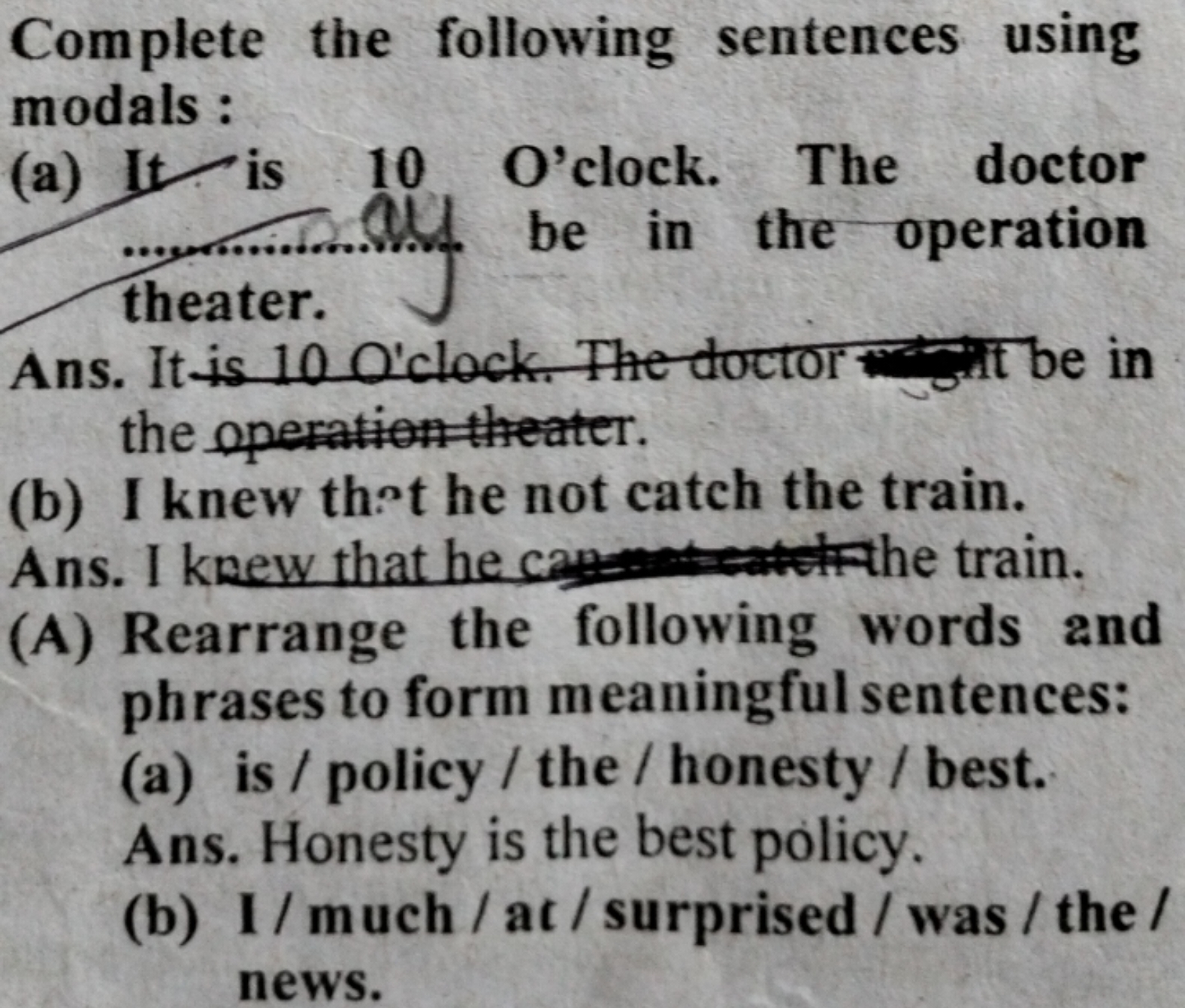 Complete the following sentences using modals :
(a) It is 10 O'clock. 