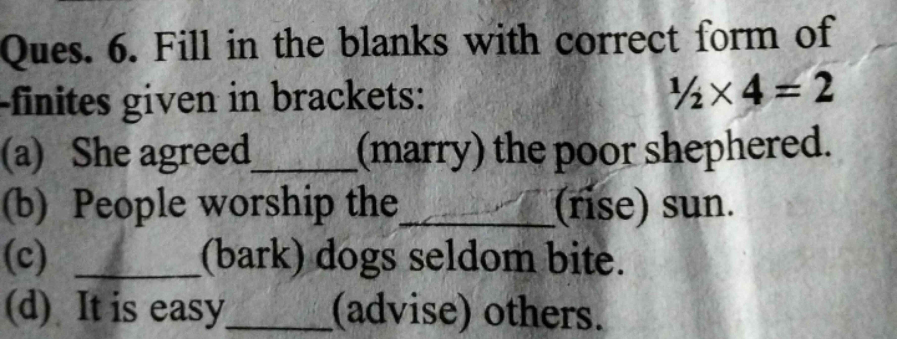 Ques. 6. Fill in the blanks with correct form of -finites given in bra