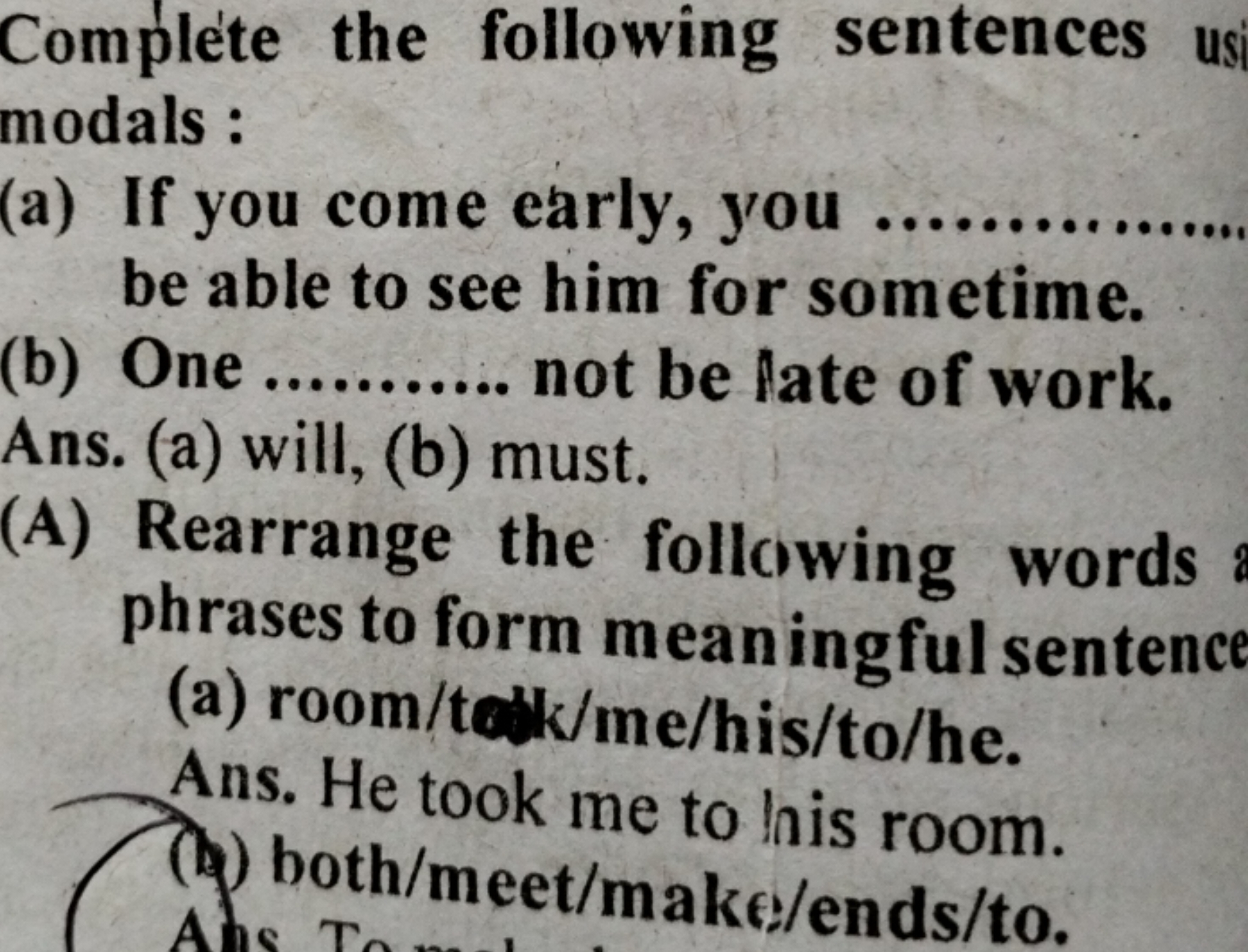 Complete the following sentences us modals :
(a) If you come early, yo