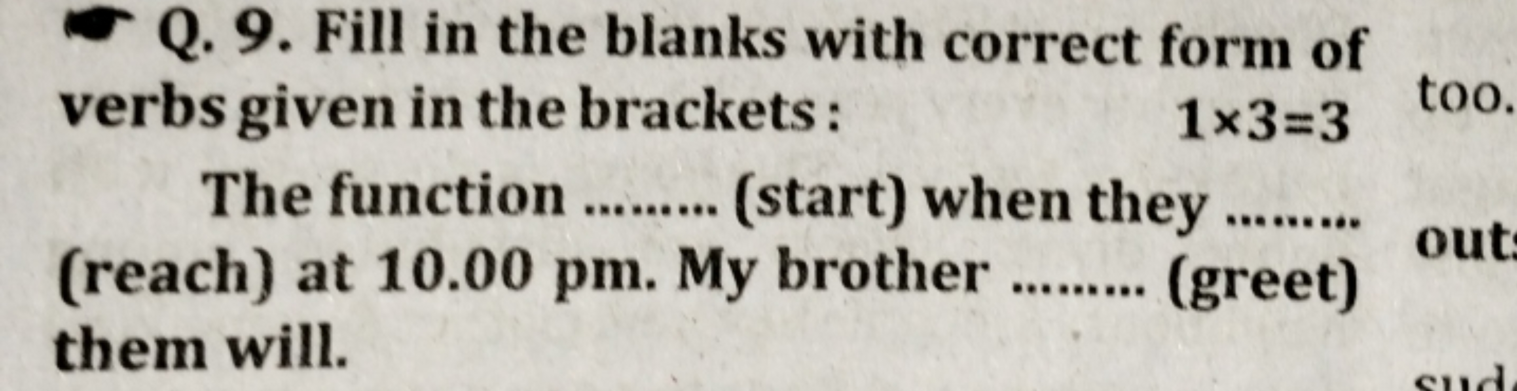 Q. 9. Fill in the blanks with correct form of verbs given in the brack