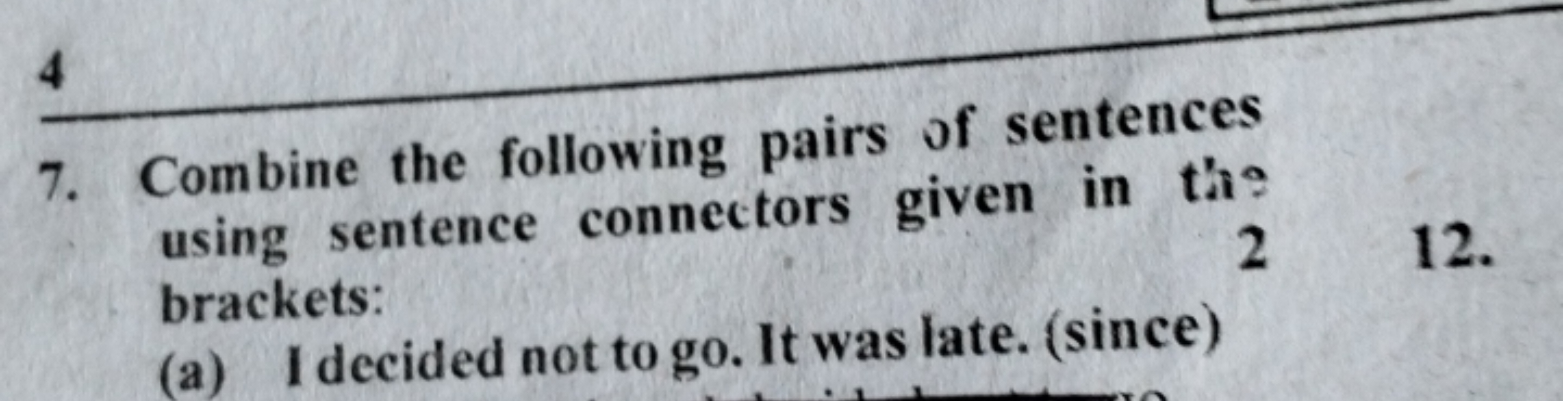 4
7. Combine the following pairs of sentences using sentence connector