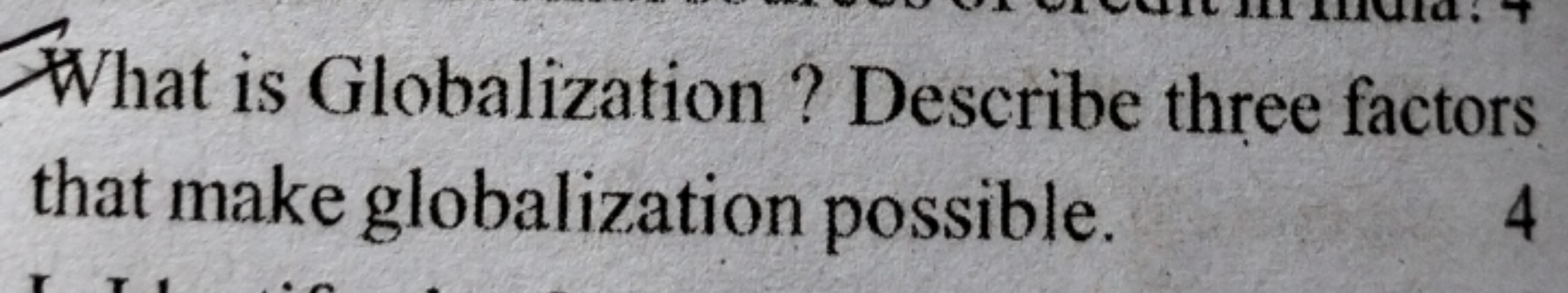 What is Globalization? Describe three factors that make globalization 