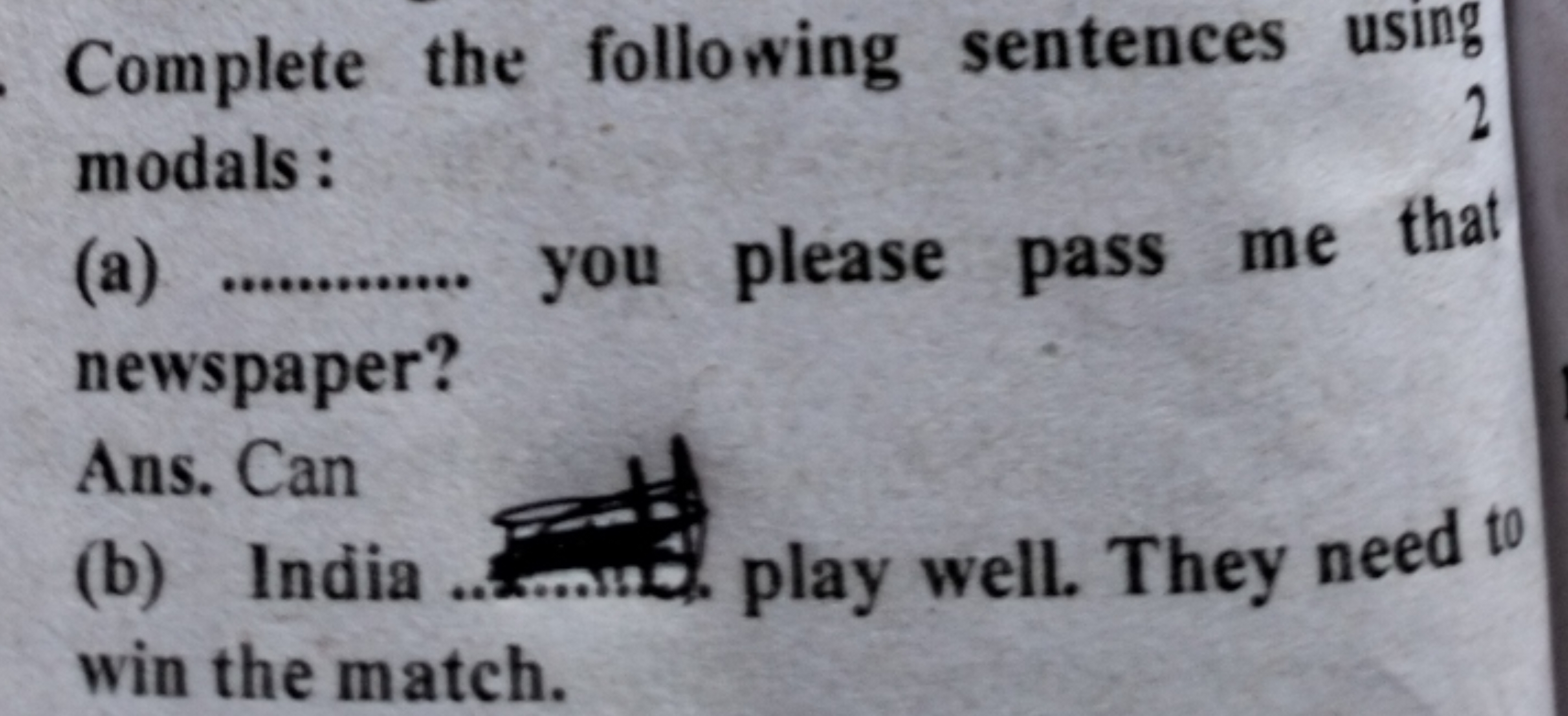 Complete the following sentences using modals :
(a)  you please pass m