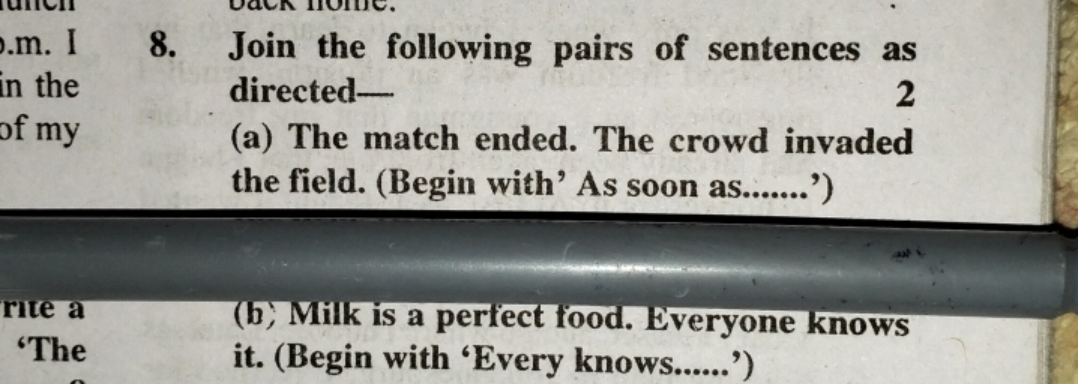 8. Join the following pairs of sentences as directed-
(a) The match en