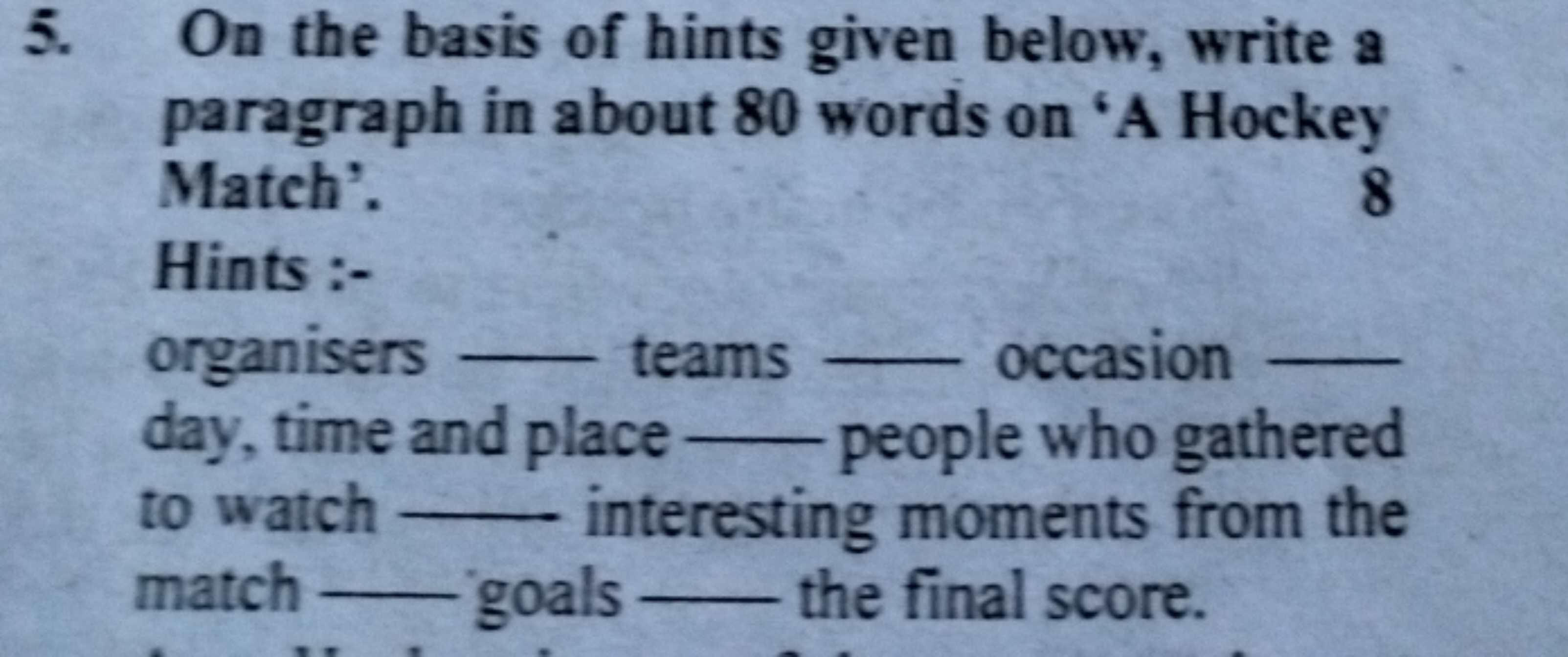 5. On the basis of hints given below, write a paragraph in about 80 wo