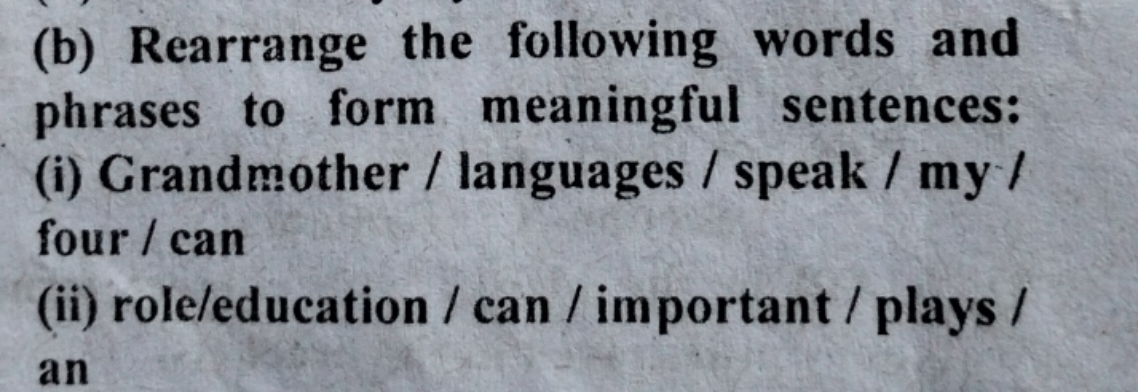 (b) Rearrange the following words and phrases to form meaningful sente