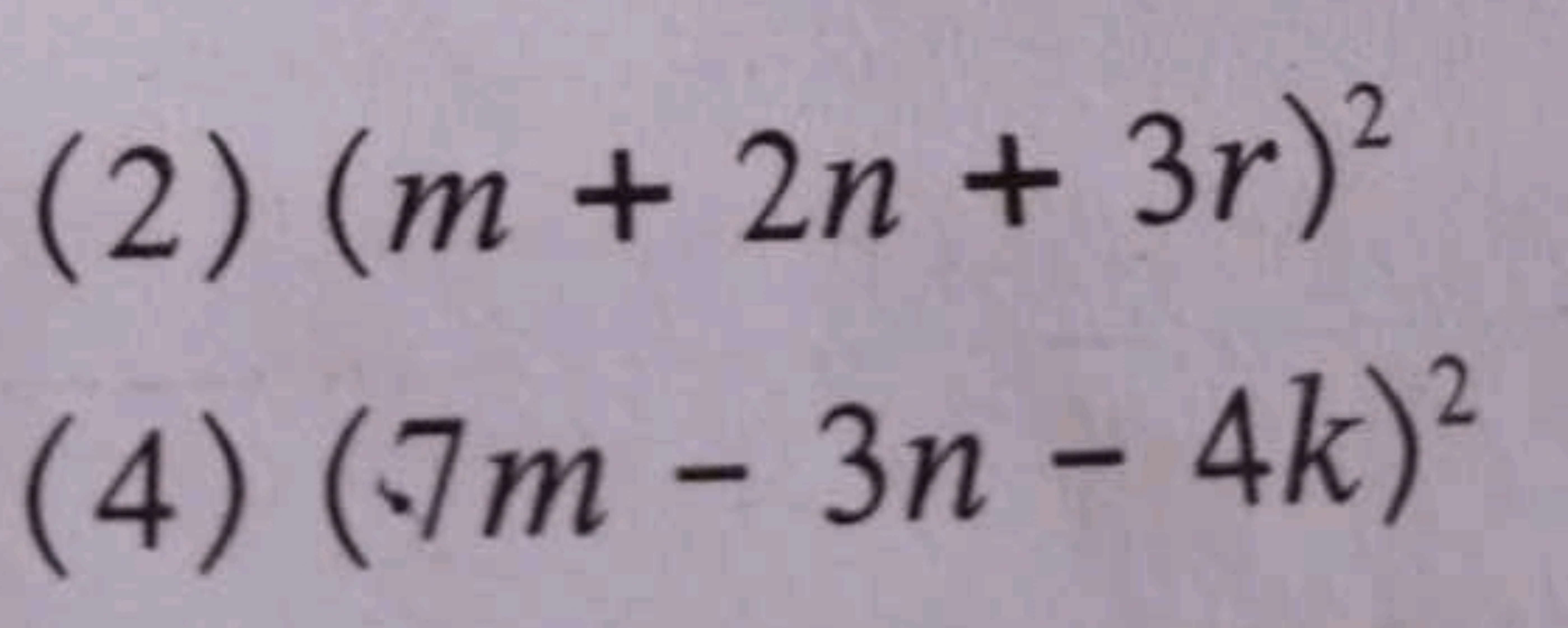 (2) (m+2n+3r)2
(4) (7m−3n−4k)2