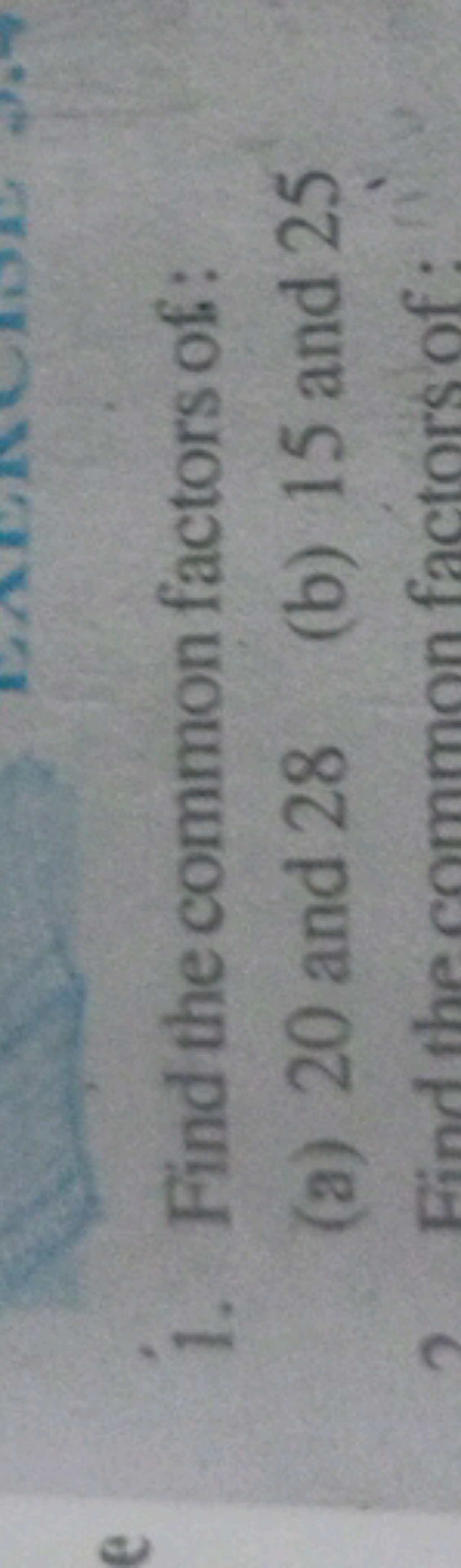 1. Find the common factors of:
(a) 20 and 28
(b) 15 and 25