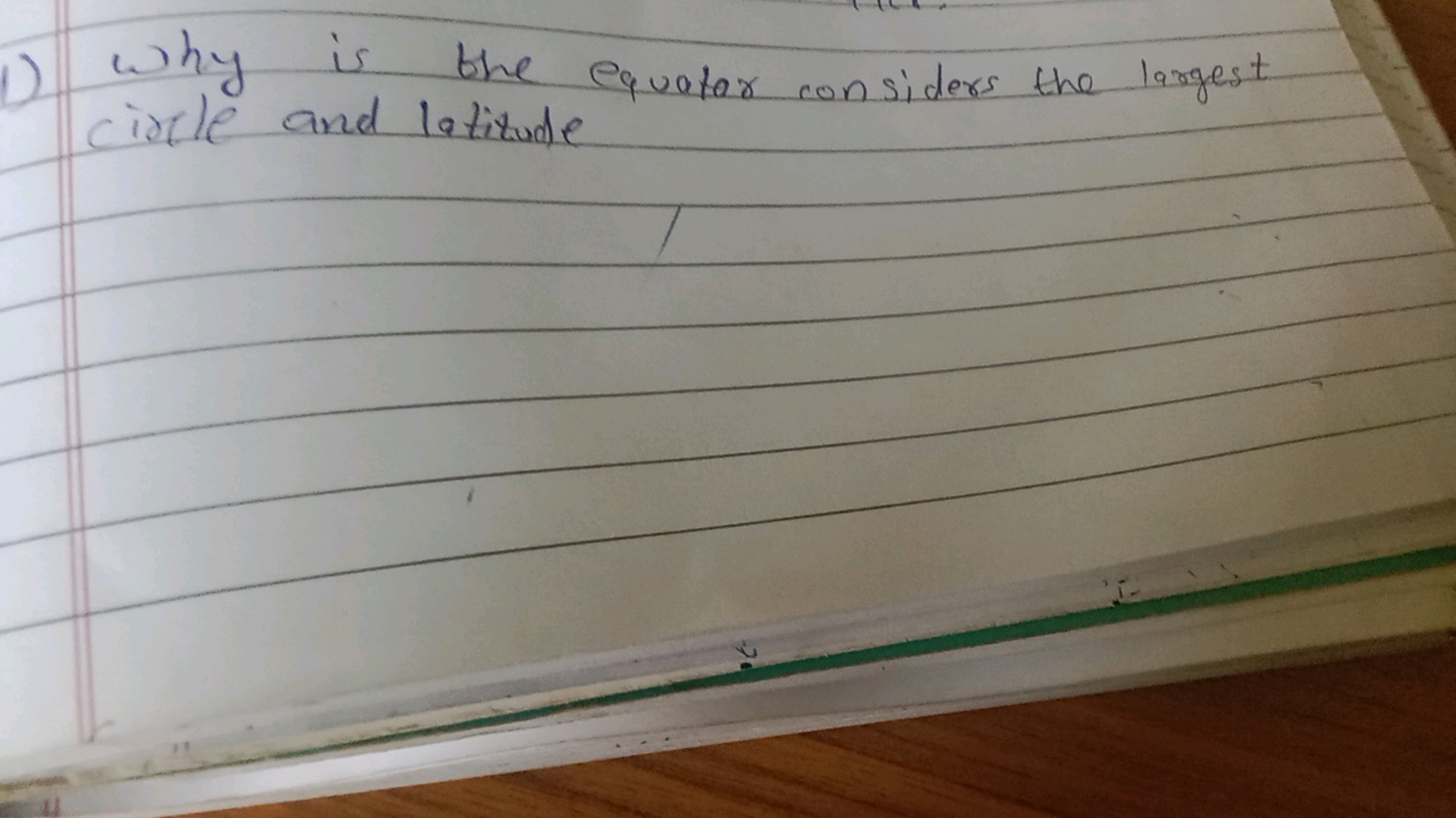 1) Why is the equator considers the largest circle and latitude