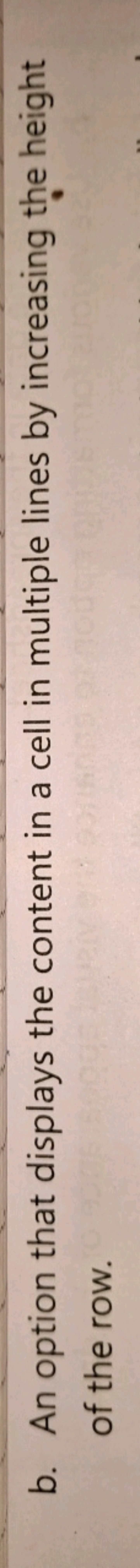 b. An option that displays the content in a cell in multiple lines by 