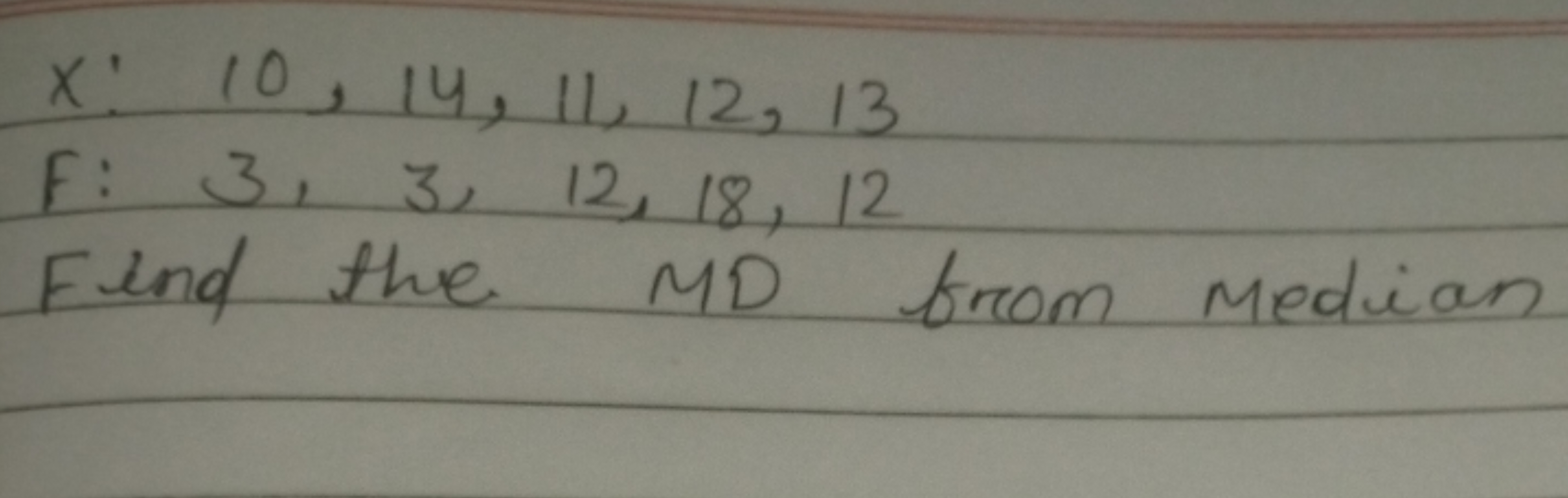 x:10,14,11,12,13
f:3,3,12,18,12
Find the MD from Median