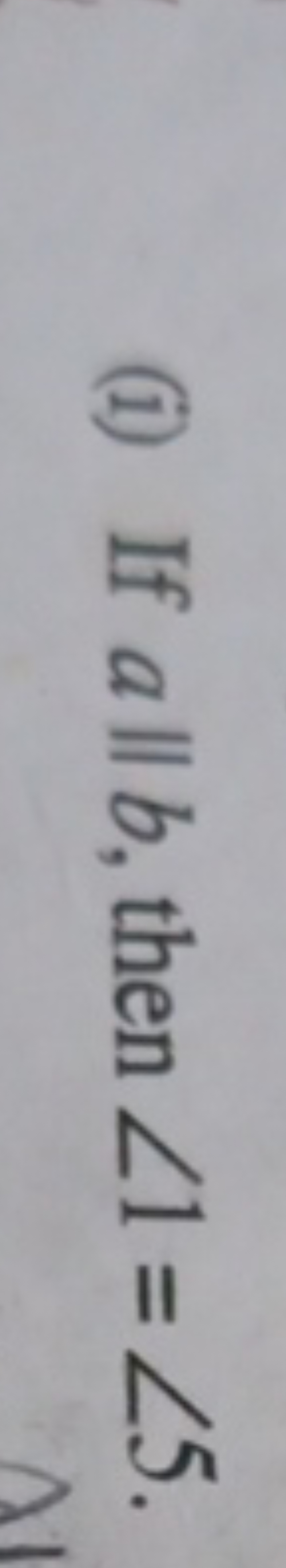 (i) If a∥b, then ∠1=∠5.