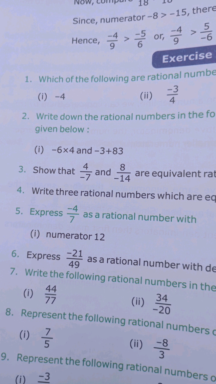 Since, numerator −8>−15, there Hence, 9−4​>6−5​ or, 9−4​>−65​

Exercis