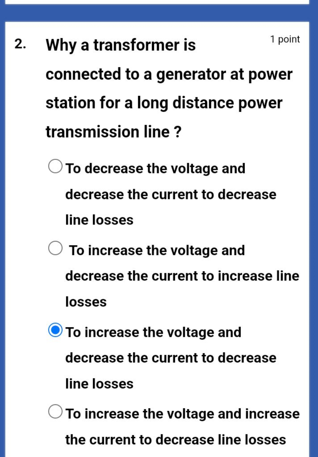 2. Why a transformer is
1 point
connected to a generator at power stat