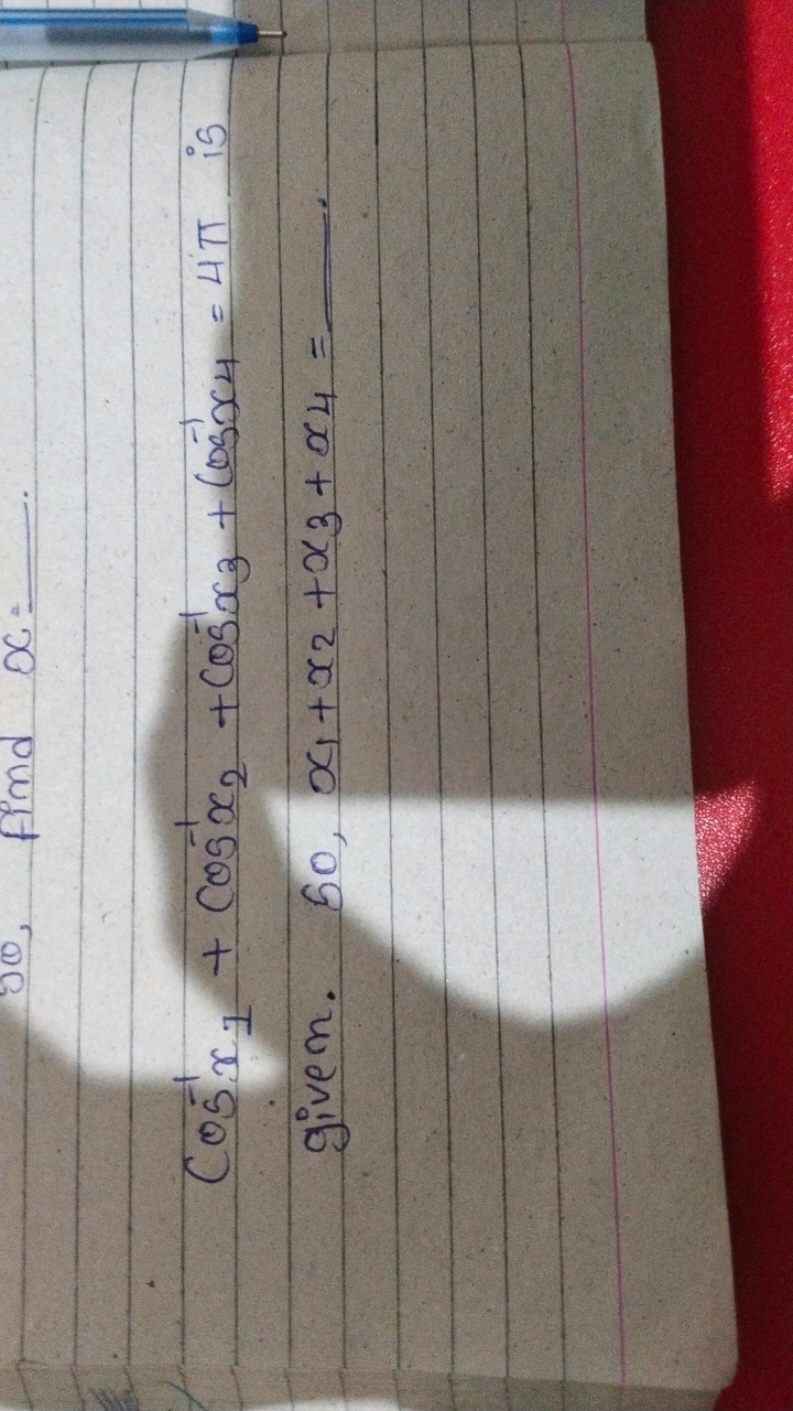 cos−1x1​+cos−1x2​+cos−1x3​+cos−1x4​=4π is given. So, x1​+x2​+x3​+x4​=