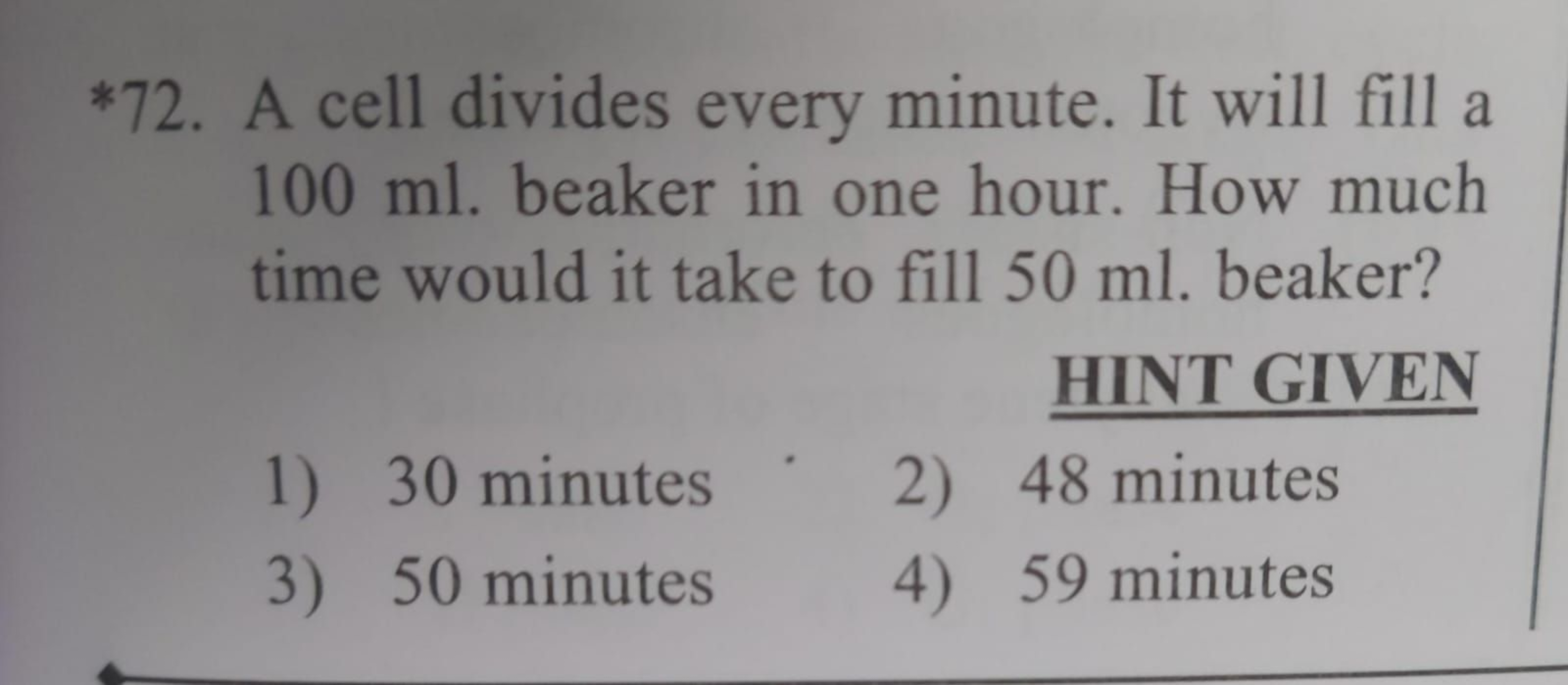 *72. A cell divides every minute. It will fill a 100 ml . beaker in on