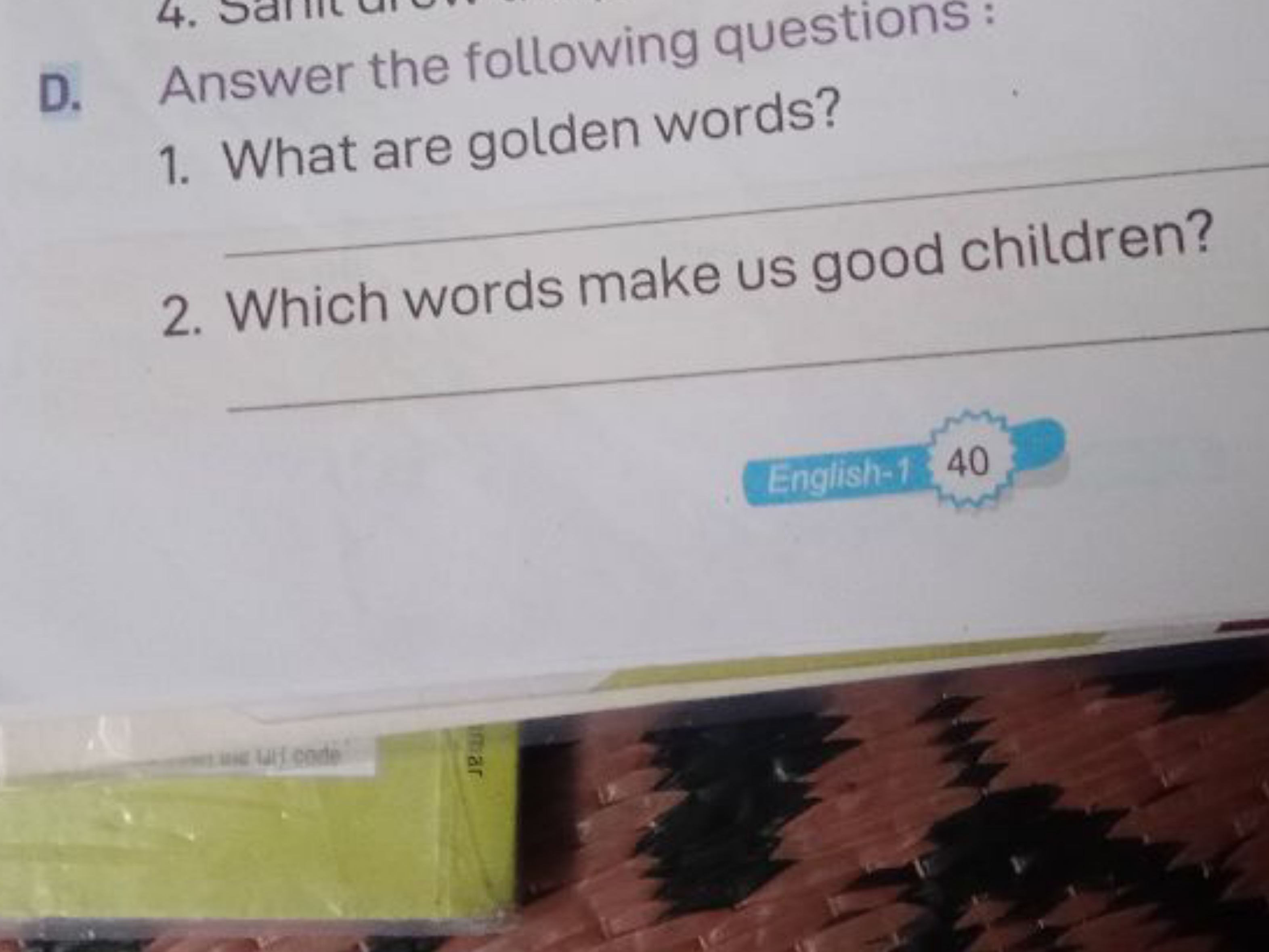 D. Answer the following questions:
1. What are golden words?
2. Which 