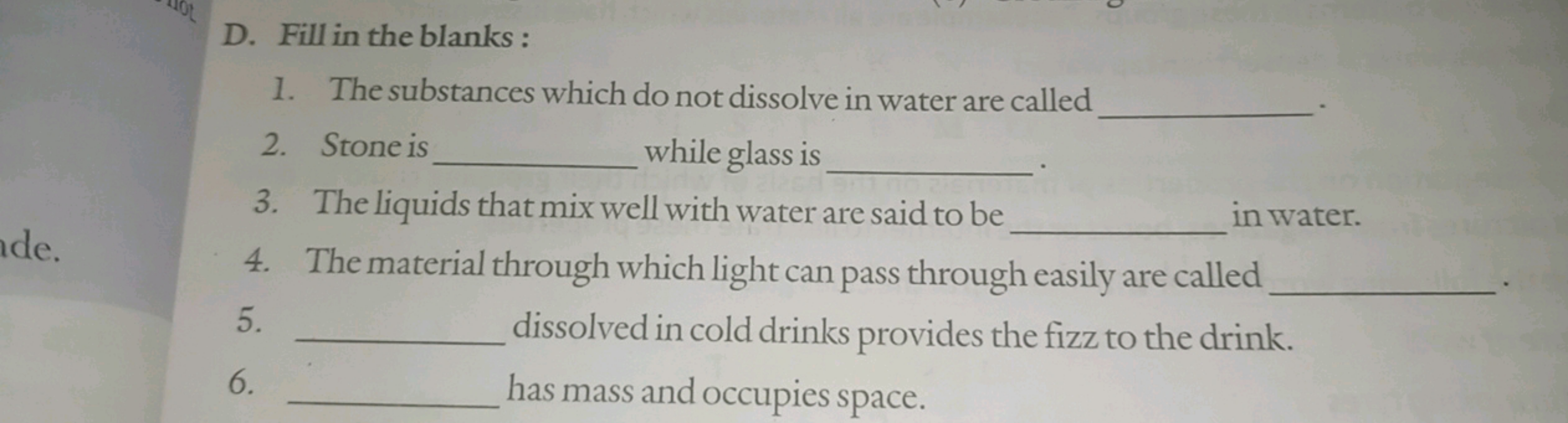 D. Fill in the blanks :
1. The substances which do not dissolve in wat