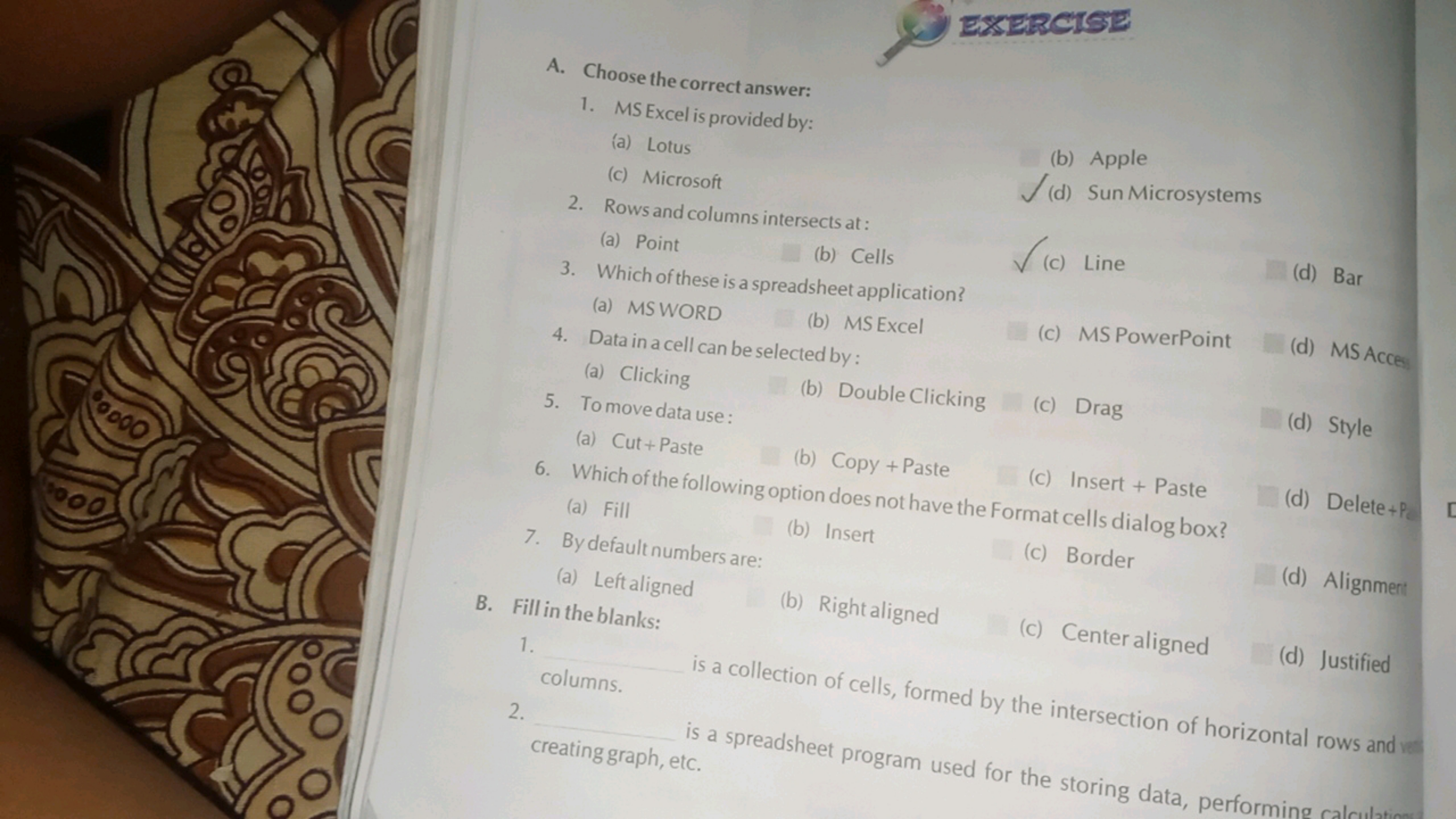 A. Choose the correct answer:
1. MS Excel is provided by:
(a) Lotus
(b