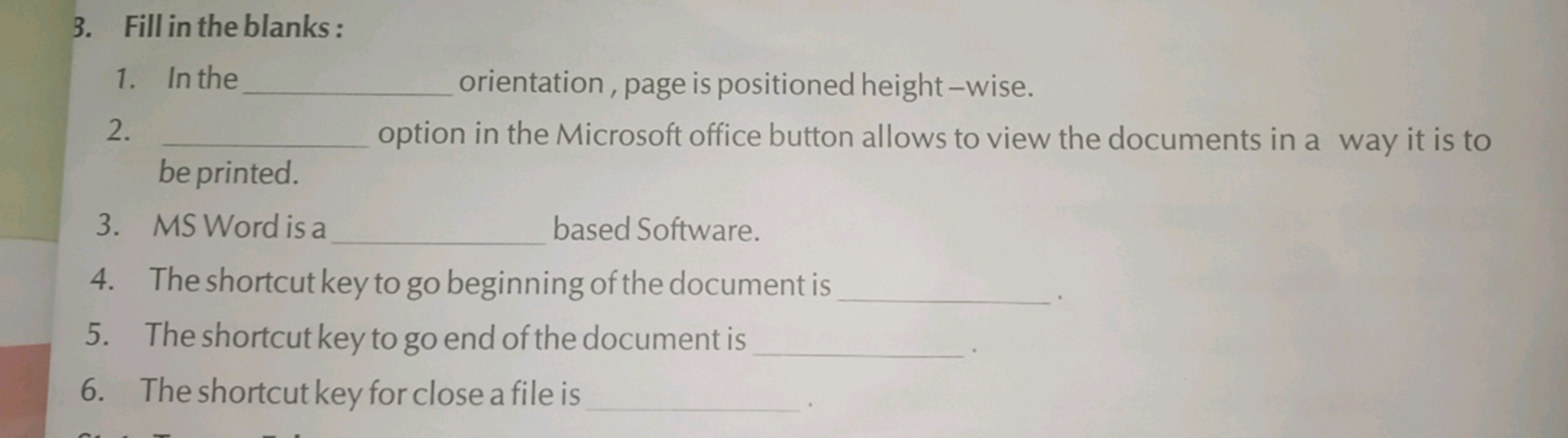 B. Fill in the blanks:
1. In the
2.
be printed.
3. MS Word is a
orient